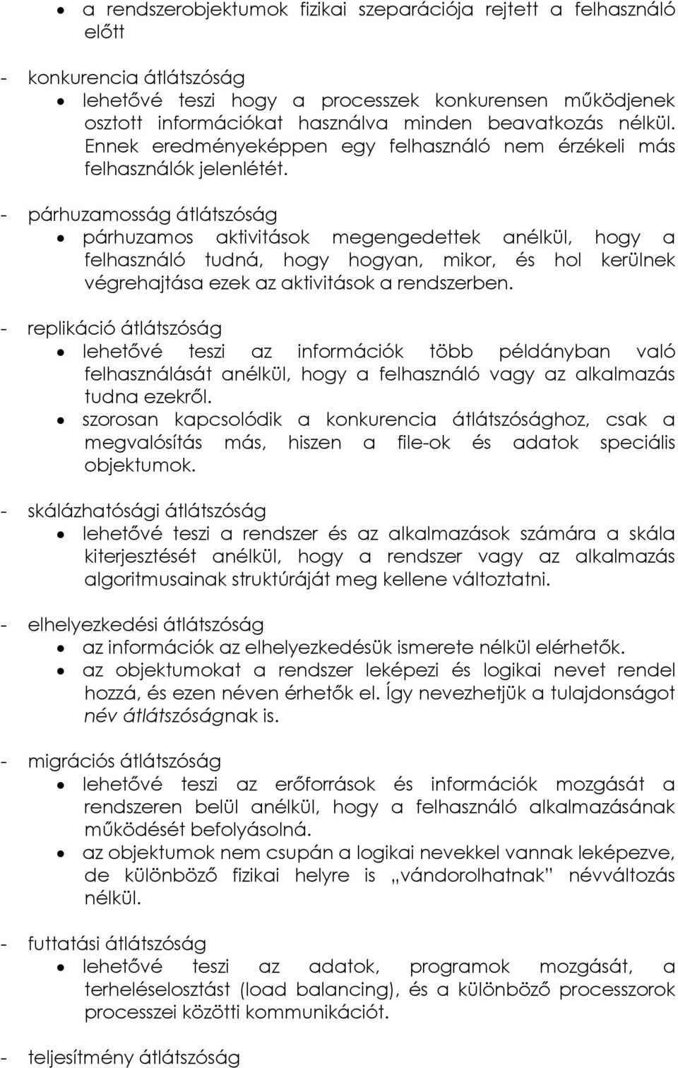 - párhuzamosság átlátszóság párhuzamos aktivitások megengedettek anélkül, hogy a felhasználó tudná, hogy hogyan, mikor, és hol kerülnek végrehajtása ezek az aktivitások a rendszerben.