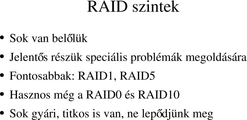 Fontosabbak: RAID1, RAID5 Hasznos még a