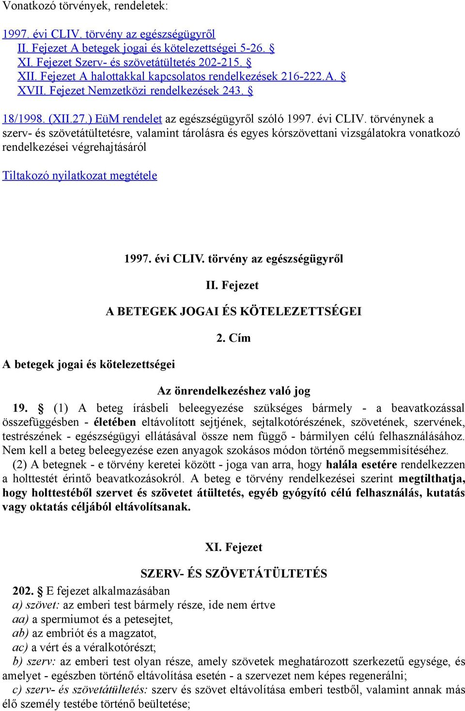 törvénynek a szerv- és szövetátültetésre, valamint tárolásra és egyes kórszövettani vizsgálatokra vonatkozó rendelkezései végrehajtásáról Tiltakozó nyilatkozat megtétele A betegek jogai és