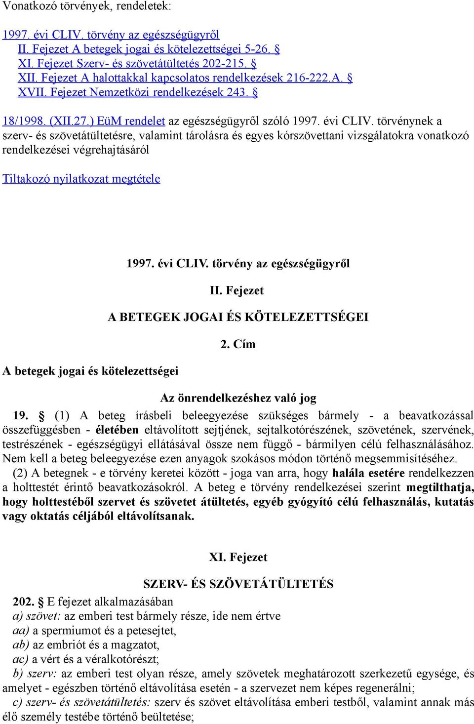 törvénynek a szerv- és szövetátültetésre, valamint tárolásra és egyes kórszövettani vizsgálatokra vonatkozó rendelkezései végrehajtásáról Tiltakozó nyilatkozat megtétele A betegek jogai és