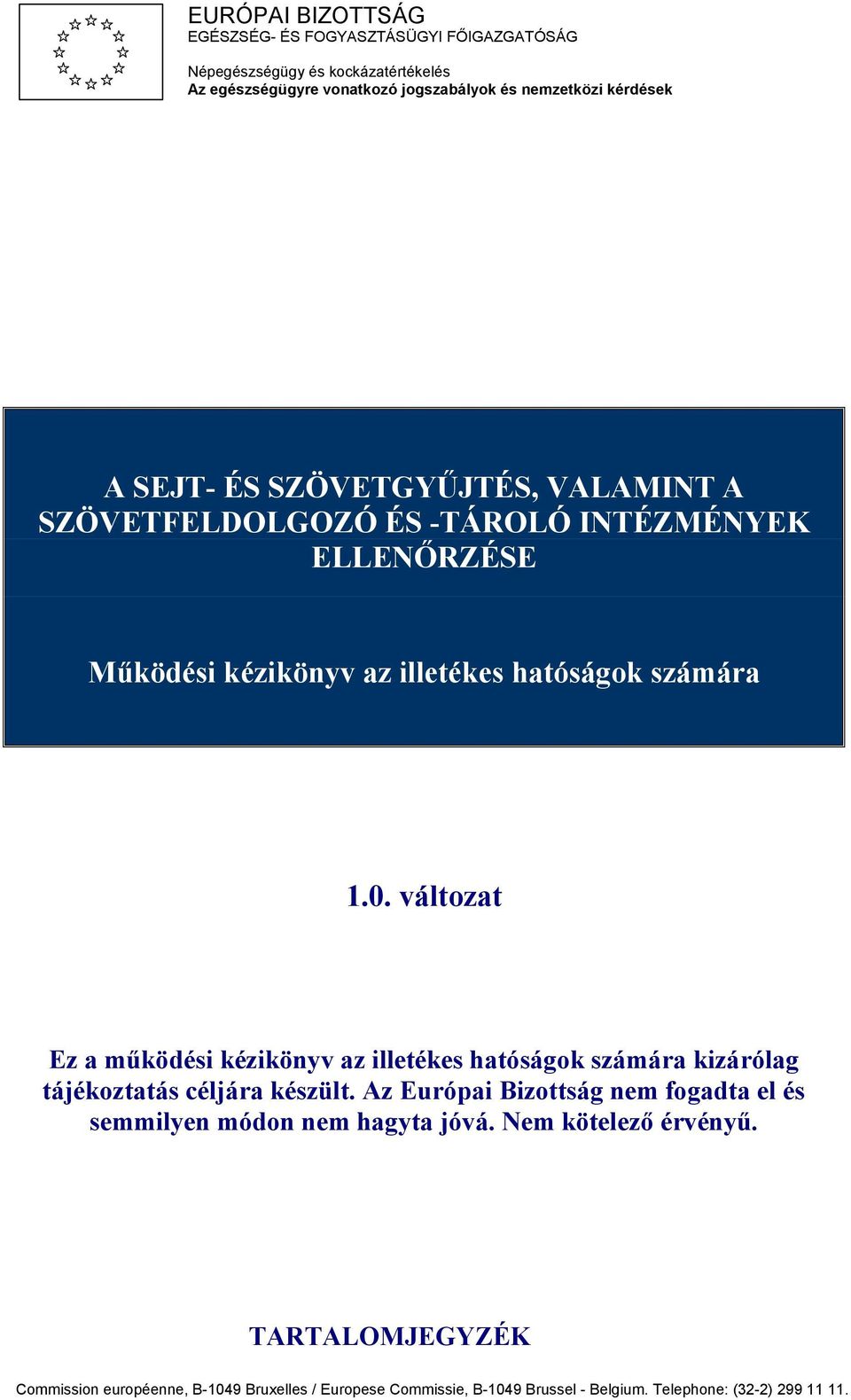 változat Ez a működési kézikönyv az illetékes hatóságok számára kizárólag tájékoztatás céljára készült.