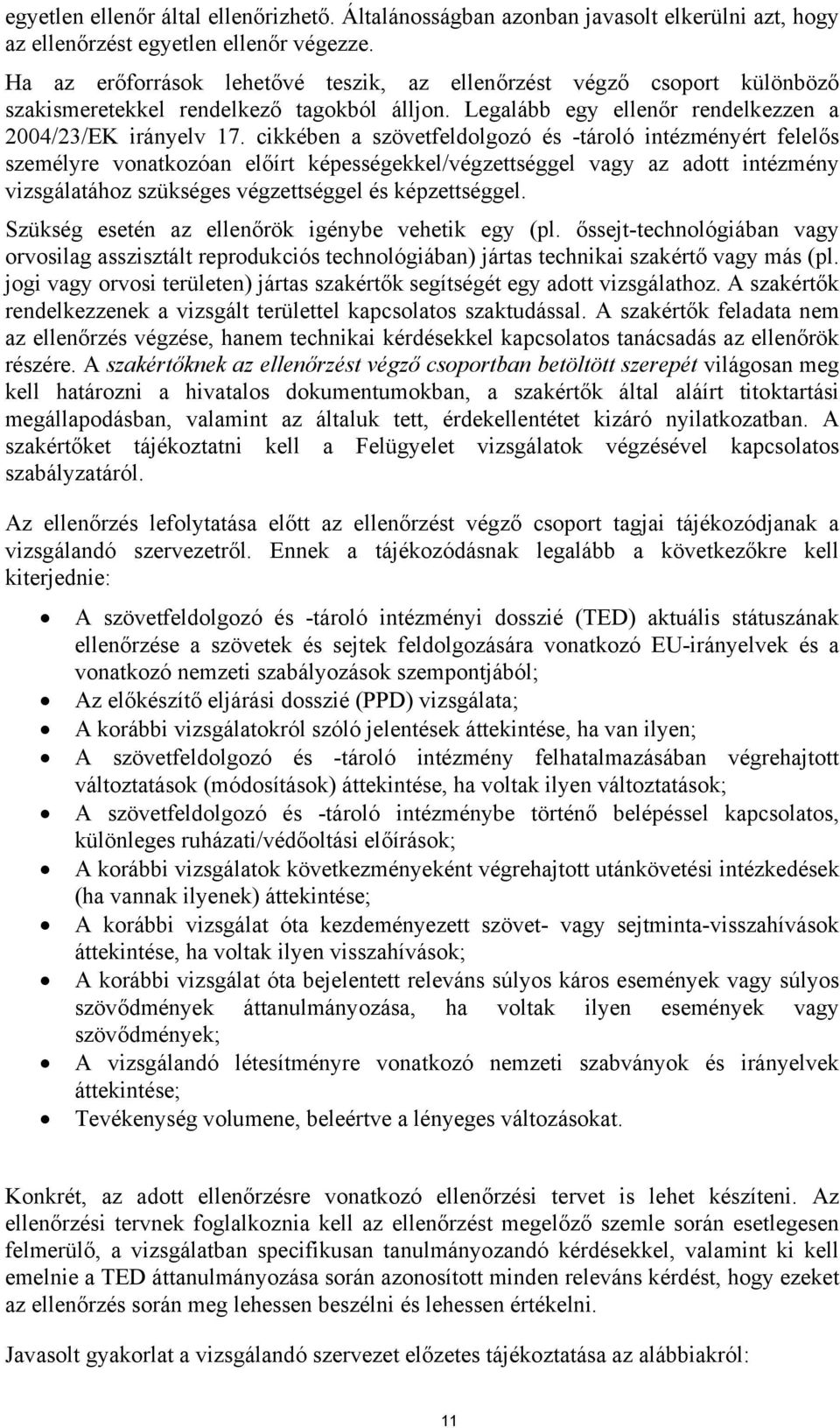 cikkében a szövetfeldolgozó és -tároló intézményért felelős személyre vonatkozóan előírt képességekkel/végzettséggel vagy az adott intézmény vizsgálatához szükséges végzettséggel és képzettséggel.