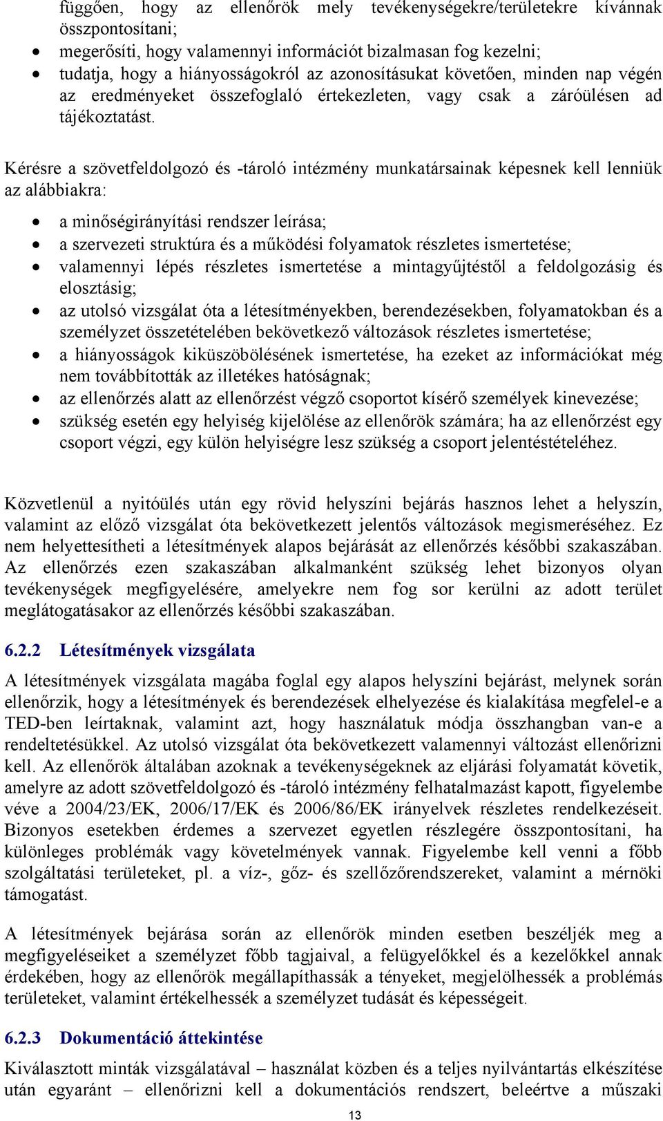 Kérésre a szövetfeldolgozó és -tároló intézmény munkatársainak képesnek kell lenniük az alábbiakra: a minőségirányítási rendszer leírása; a szervezeti struktúra és a működési folyamatok részletes