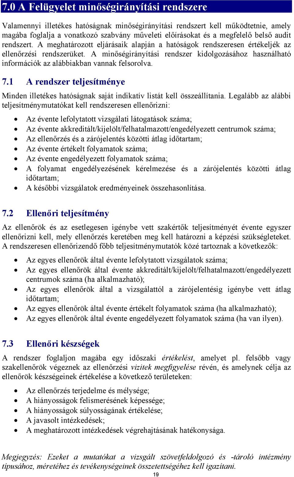 A minőségirányítási rendszer kidolgozásához használható információk az alábbiakban vannak felsorolva. 7.