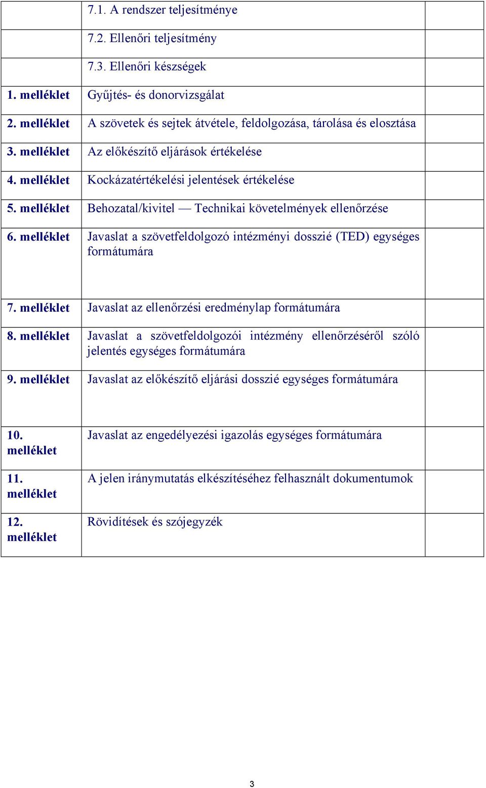 melléklet Behozatal/kivitel Technikai követelmények ellenőrzése 6. melléklet Javaslat a szövetfeldolgozó intézményi dosszié (TED) egységes formátumára 7.