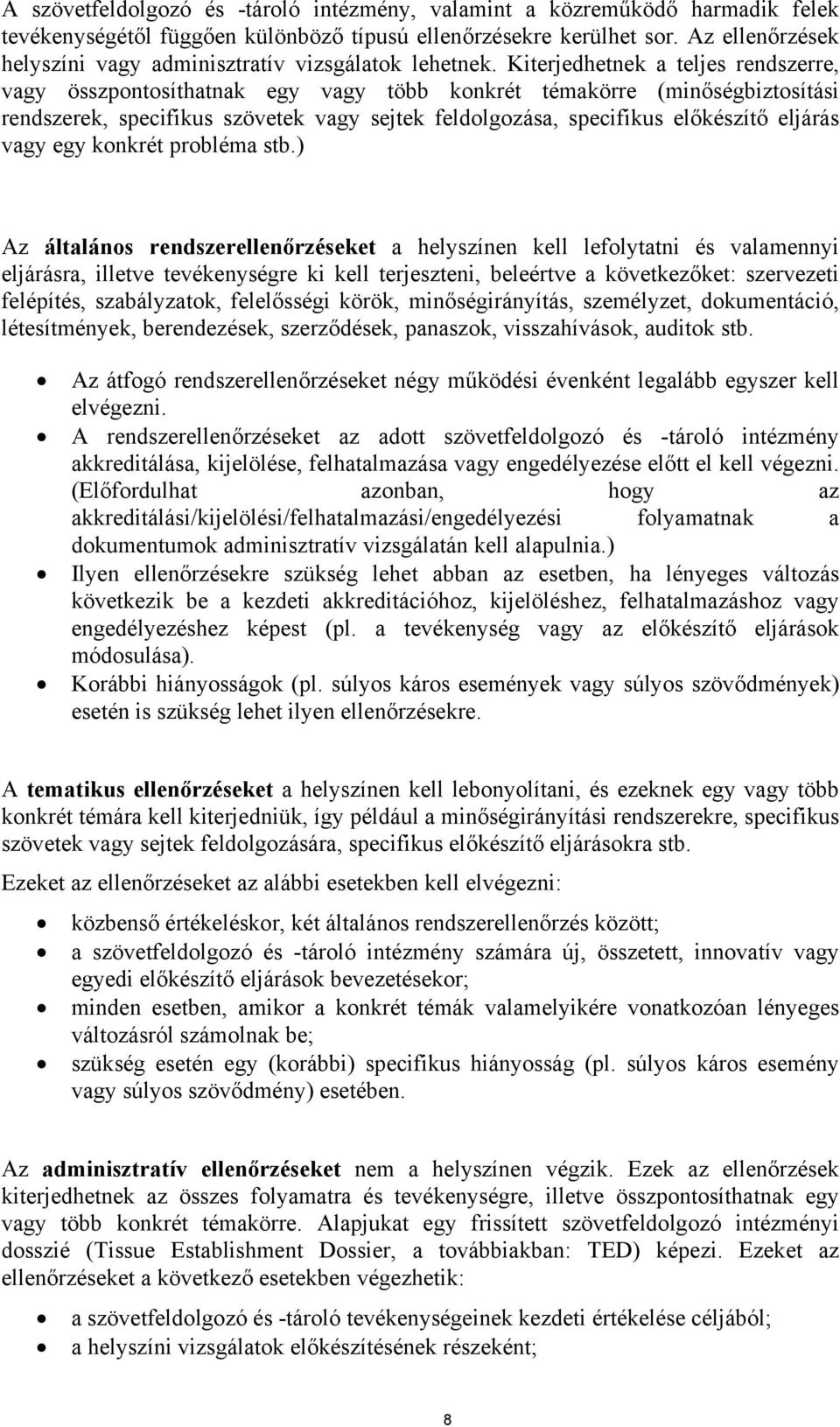 Kiterjedhetnek a teljes rendszerre, vagy összpontosíthatnak egy vagy több konkrét témakörre (minőségbiztosítási rendszerek, specifikus szövetek vagy sejtek feldolgozása, specifikus előkészítő eljárás