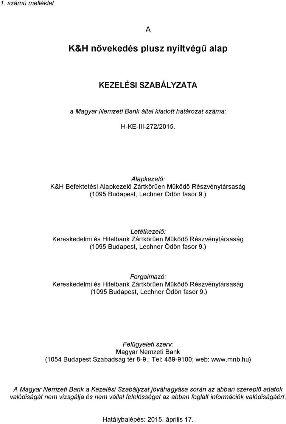 ) Letétkezelő: Kereskedelmi és Hitelbank Zártkörűen Működő Részvénytársaság (1095 Budapest, Lechner Ödön fasor 9.