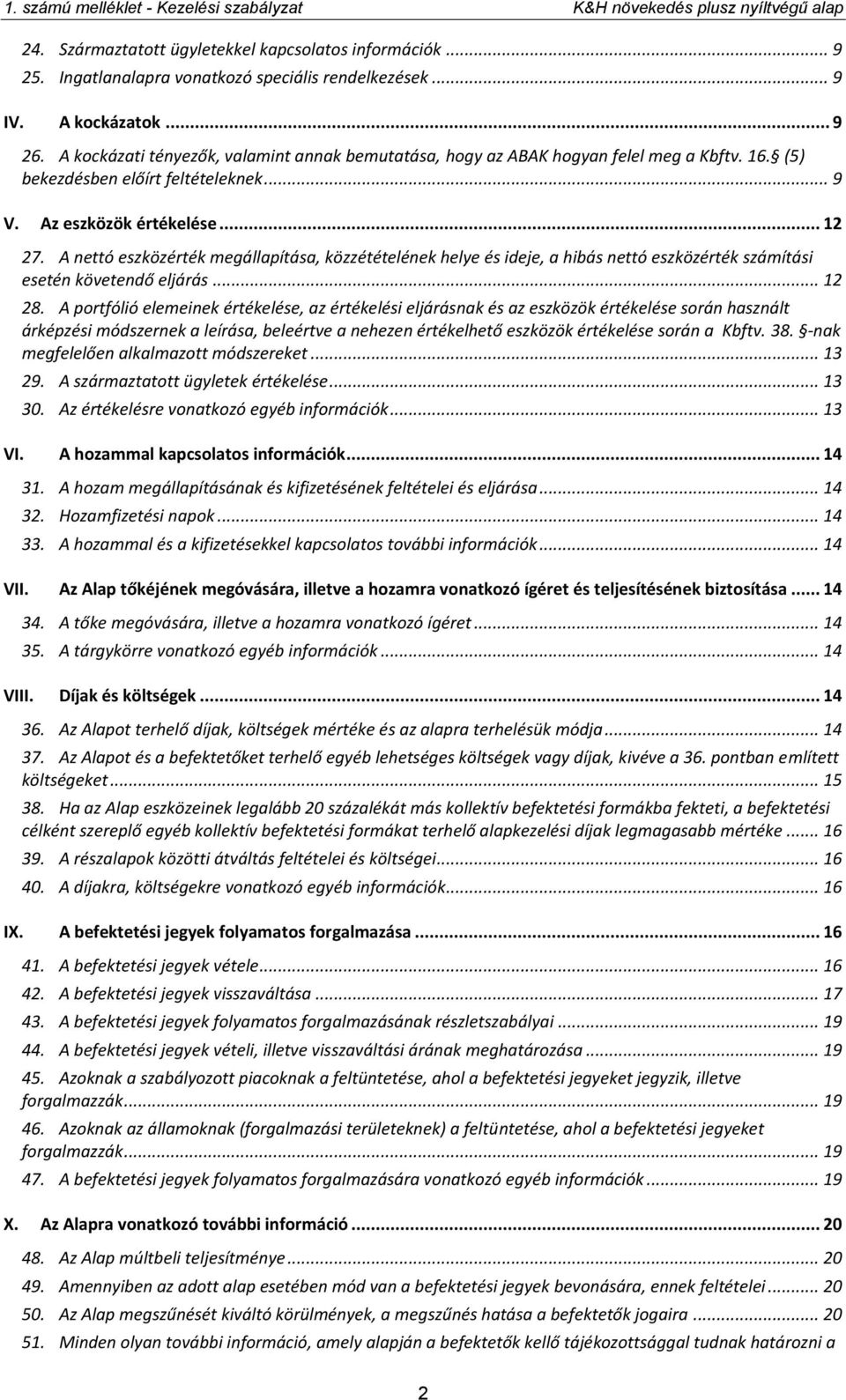 A nettó eszközérték megállapítása, közzétételének helye és ideje, a hibás nettó eszközérték számítási esetén követendő eljárás... 12 28.