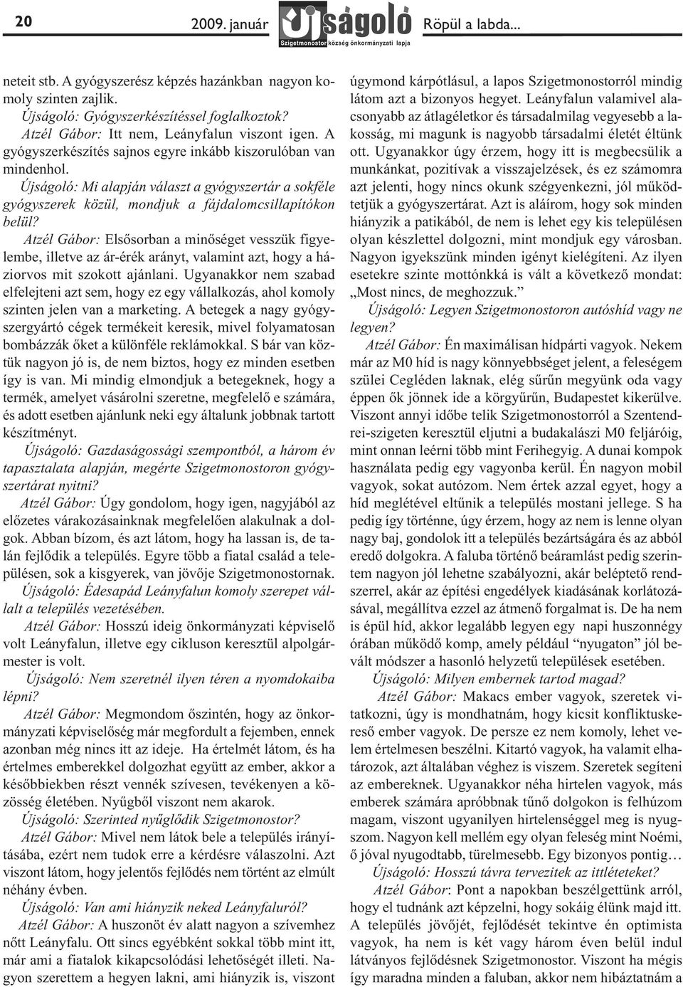 Atzél Gábor: Elsősorban a minőséget vesszük figyelembe, illetve az ár-érék arányt, valamint azt, hogy a háziorvos mit szokott ajánlani.