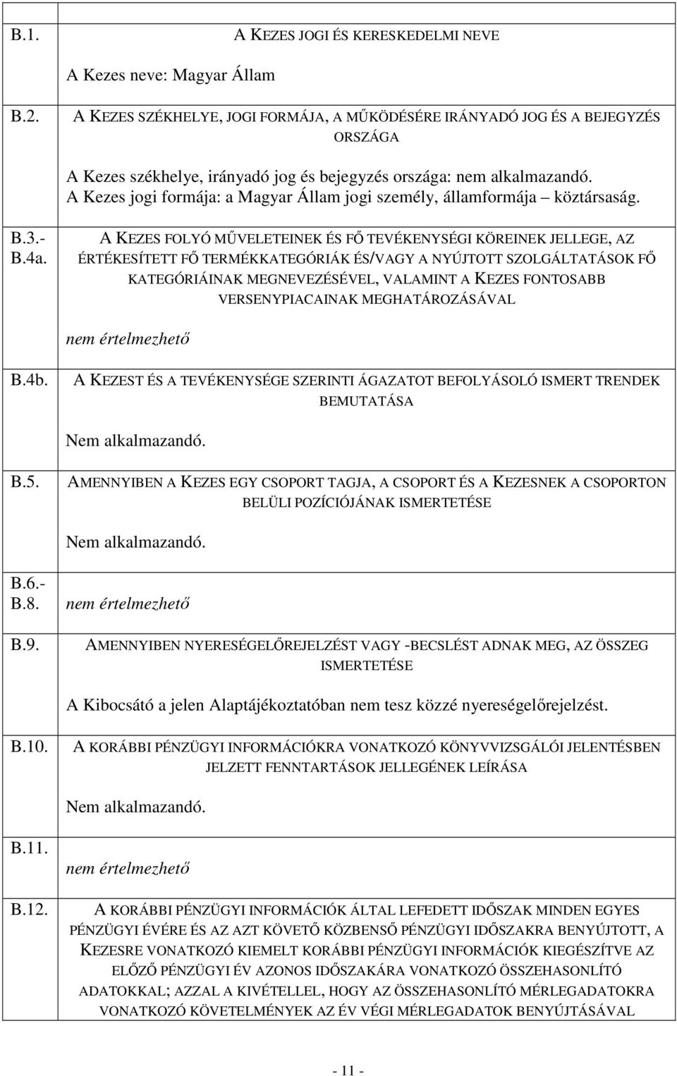 A Kezes jogi formája: a Magyar Állam jogi személy, államformája köztársaság. B.3.- B.4a.