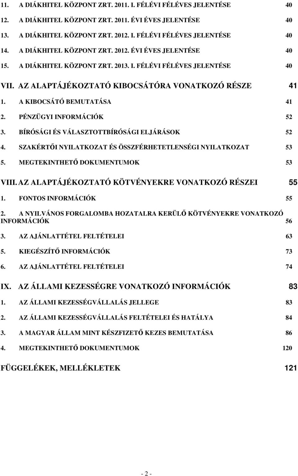 A KIBOCSÁTÓ BEMUTATÁSA 41 2. PÉNZÜGYI INFORMÁCIÓK 52 3. BÍRÓSÁGI ÉS VÁLASZTOTTBÍRÓSÁGI ELJÁRÁSOK 52 4. SZAKÉRTŐI NYILATKOZAT ÉS ÖSSZFÉRHETETLENSÉGI NYILATKOZAT 53 5.