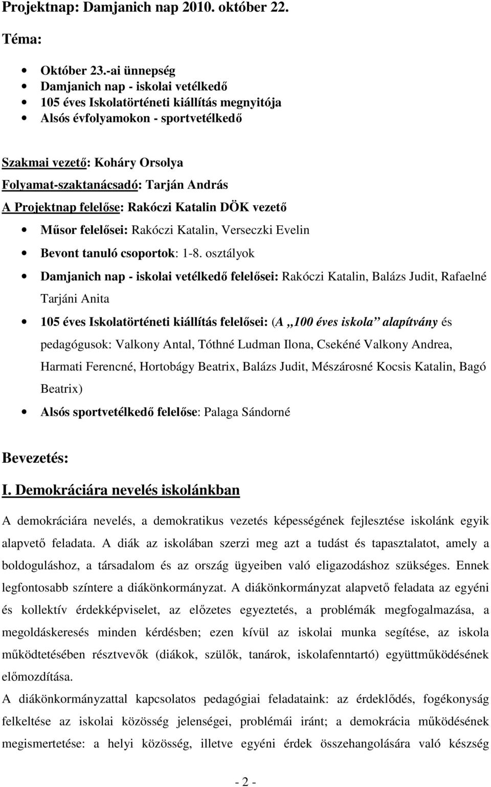 Projektnap felelőse: Rakóczi Katalin DÖK vezető Műsor felelősei: Rakóczi Katalin, Verseczki Evelin Bevont tanuló csoportok: 1-8.