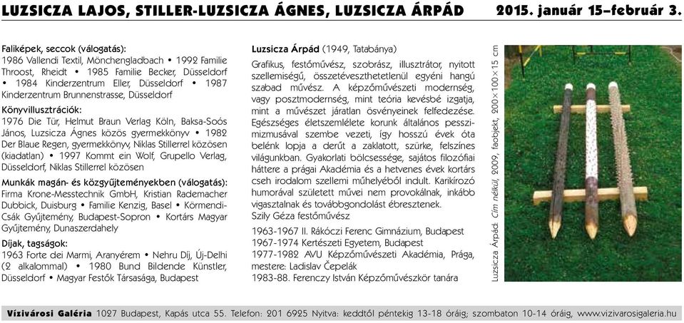 Brunnenstrasse, Düsseldorf Könyvillusztrációk: 1976 Die Tür, Helmut Braun Verlag Köln, Baksa-Soós János, Luzsicza Ágnes közös gyermekkönyv 1982 Der Blaue Regen, gyermekkönyv, Niklas Stillerrel