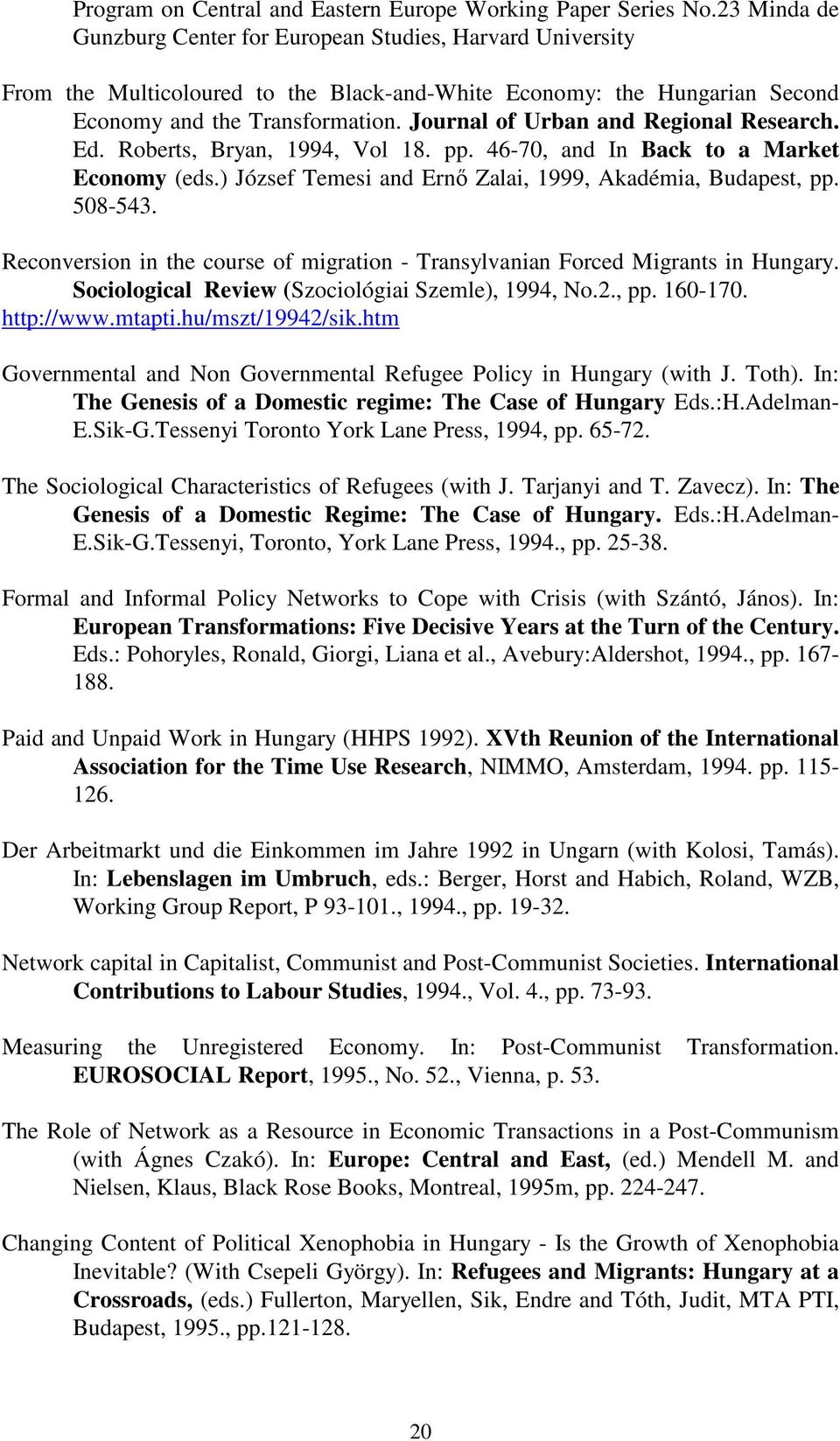 Journal of Urban and Regional Research. Ed. Roberts, Bryan, 1994, Vol 18. pp. 46-70, and In Back to a Market Economy (eds.) József Temesi and Ernı Zalai, 1999, Akadémia, Budapest, pp. 508-543.