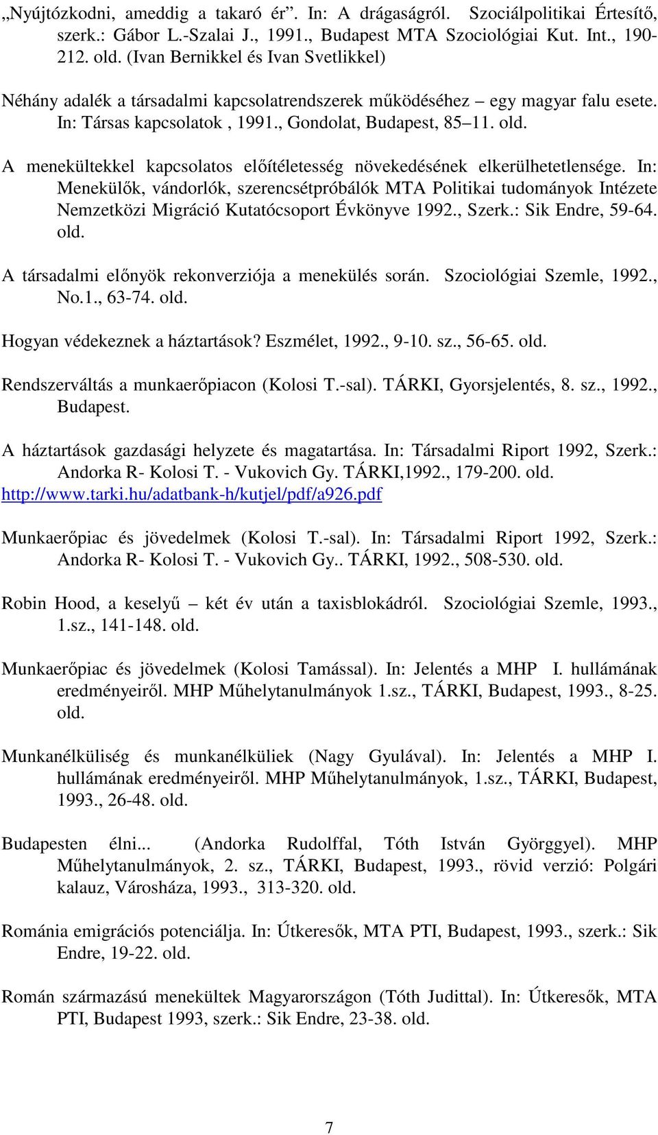 A menekültekkel kapcsolatos elıítéletesség növekedésének elkerülhetetlensége.