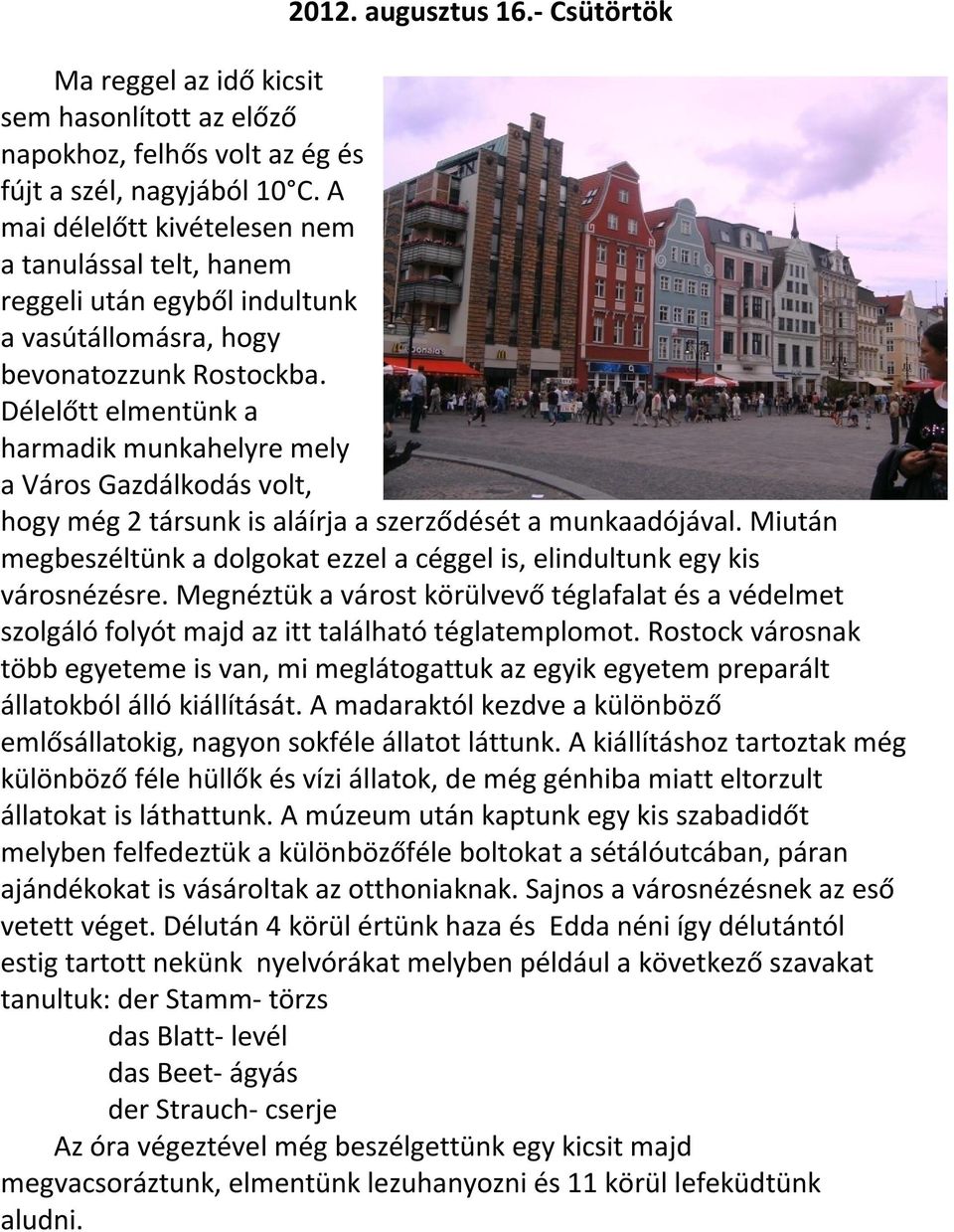 Délelőtt elmentünk a harmadik munkahelyre mely a Város Gazdálkodás volt, hogy még 2 társunk is aláírja a szerződését a munkaadójával.