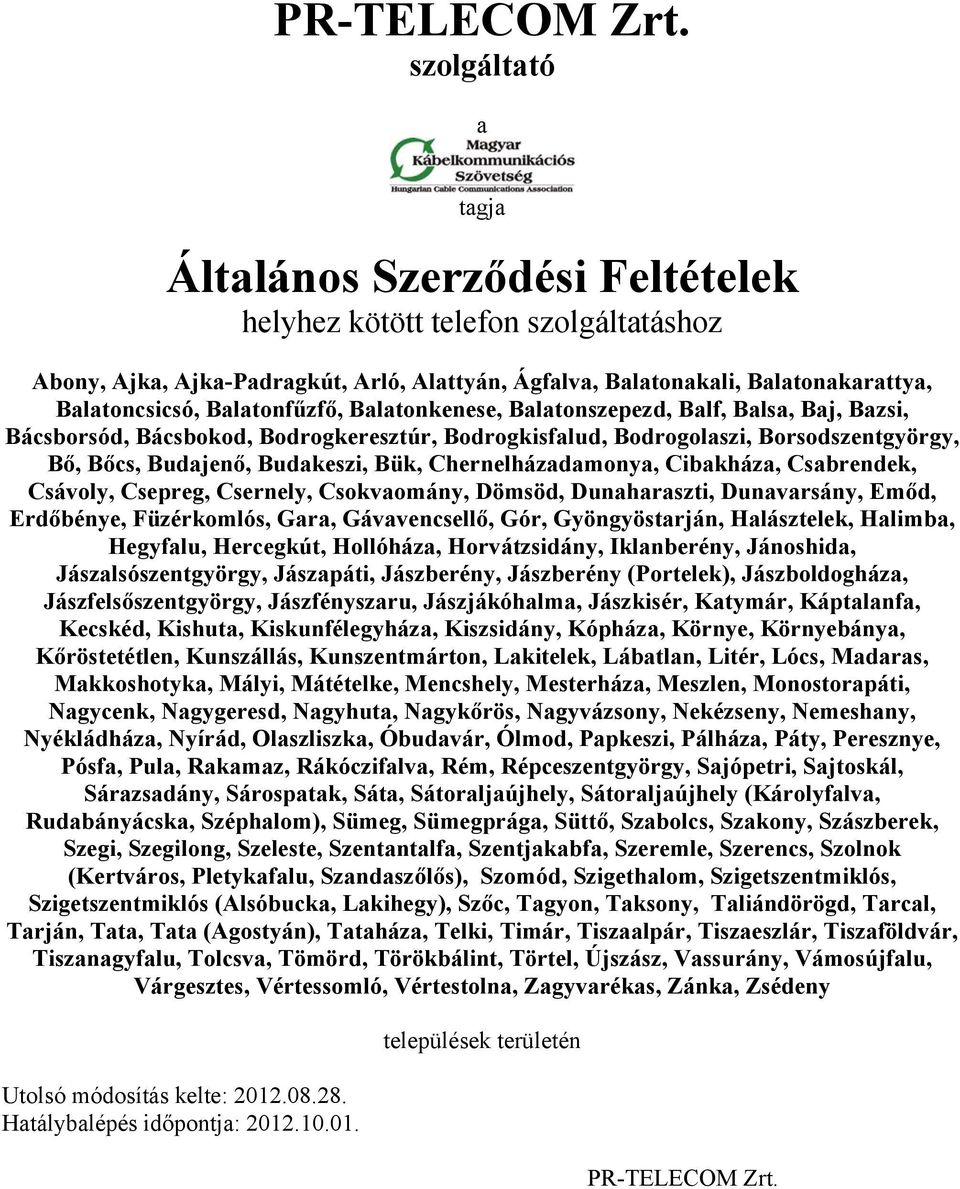 Balatonfűzfő, Balatonkenese, Balatonszepezd, Balf, Balsa, Baj, Bazsi, Bácsborsód, Bácsbokod, Bodrogkeresztúr, Bodrogkisfalud, Bodrogolaszi, Borsodszentgyörgy, Bő, Bőcs, Budajenő, Budakeszi, Bük,