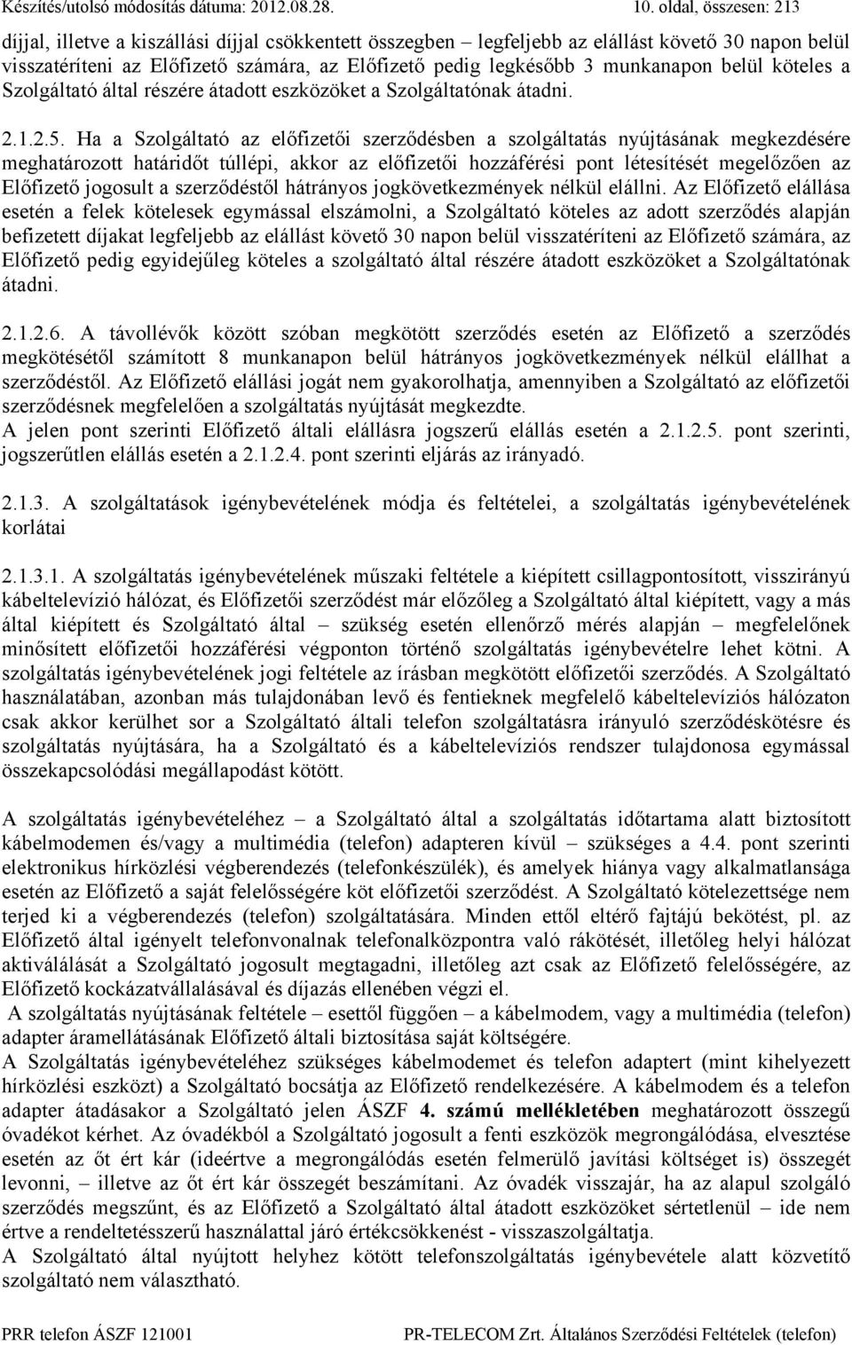 munkanapon belül köteles a Szolgáltató által részére átadott eszközöket a Szolgáltatónak átadni. 2.1.2.5.