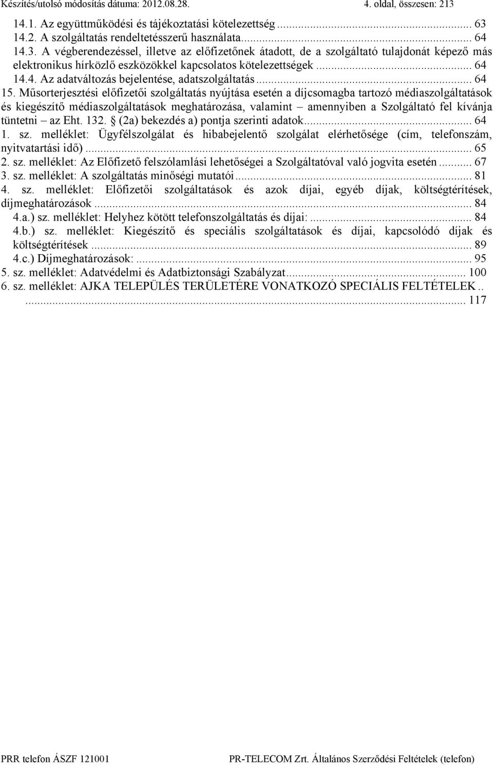 14.2. A szolgáltatás rendeltetésszerű használata... 64 14.3.