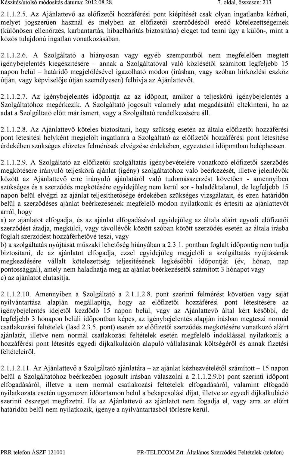 karbantartás, hibaelhárítás biztosítása) eleget tud tenni úgy a külön-, mint a közös tulajdonú ingatlan vonatkozásában. 2.1.1.2.6.