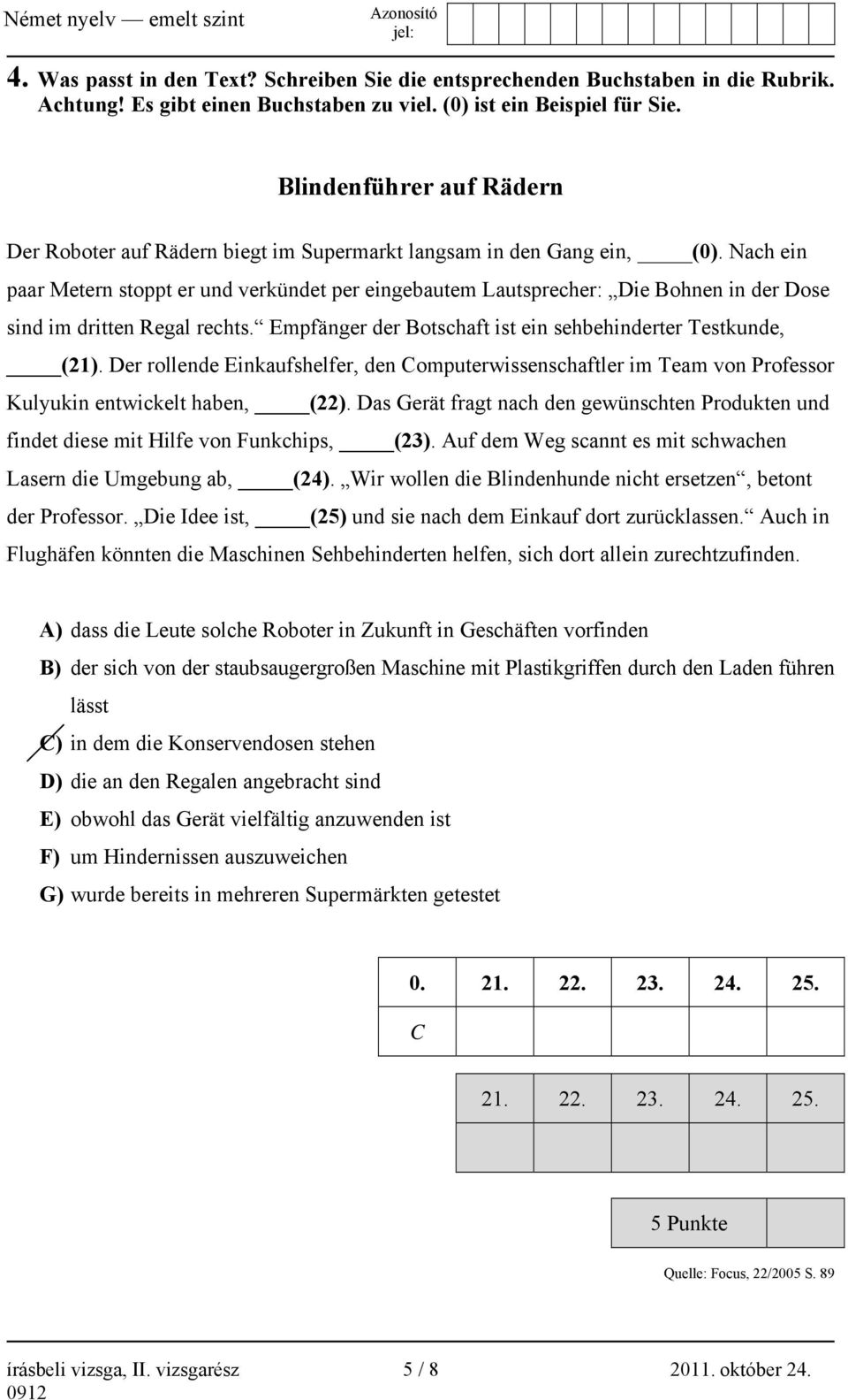 Nach ein paar Metern stoppt er und verkündet per eingebautem Lautsprecher: Die Bohnen in der Dose sind im dritten Regal rechts. Empfänger der Botschaft ist ein sehbehinderter Testkunde, (21).