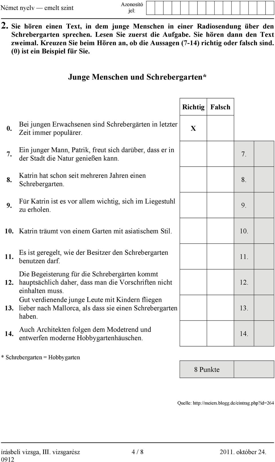 Bei jungen Erwachsenen sind Schrebergärten in letzter Zeit immer populärer. X 7. 8. 9. Ein junger Mann, Patrik, freut sich darüber, dass er in der Stadt die Natur genießen kann.