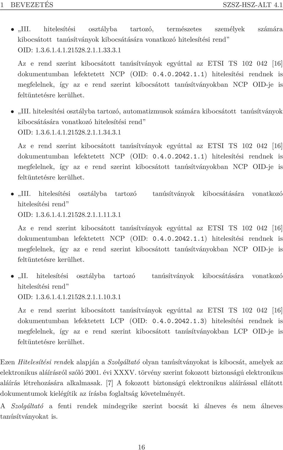 III. hitelesítési osztályba tartozó, automatizmusok számára kibocsátott tanúsítványok kibocsátására vonatkozó hitelesítési rend OID: 1.3.