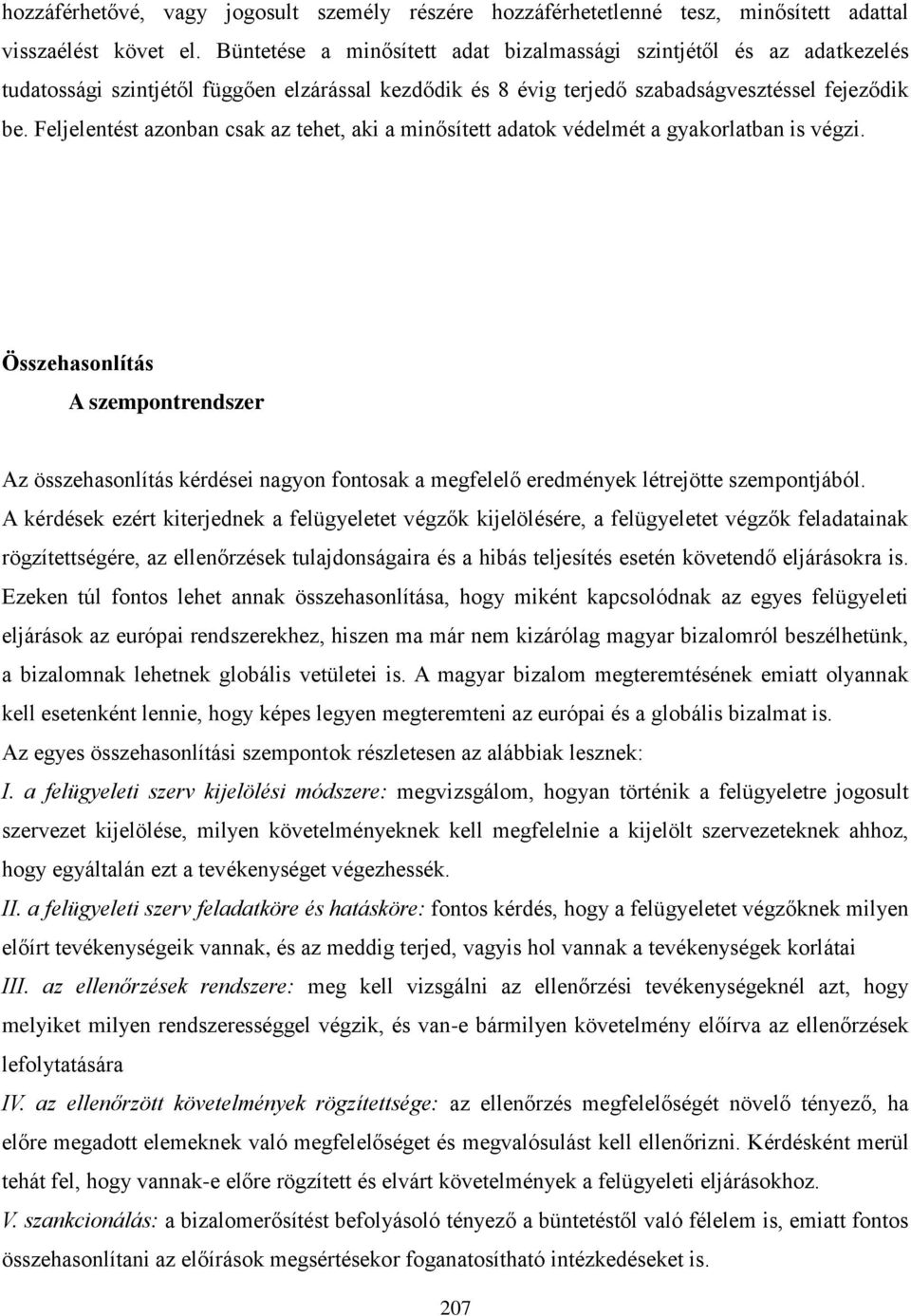 Feljelentést azonban csak az tehet, aki a minősített adatok védelmét a gyakorlatban is végzi.