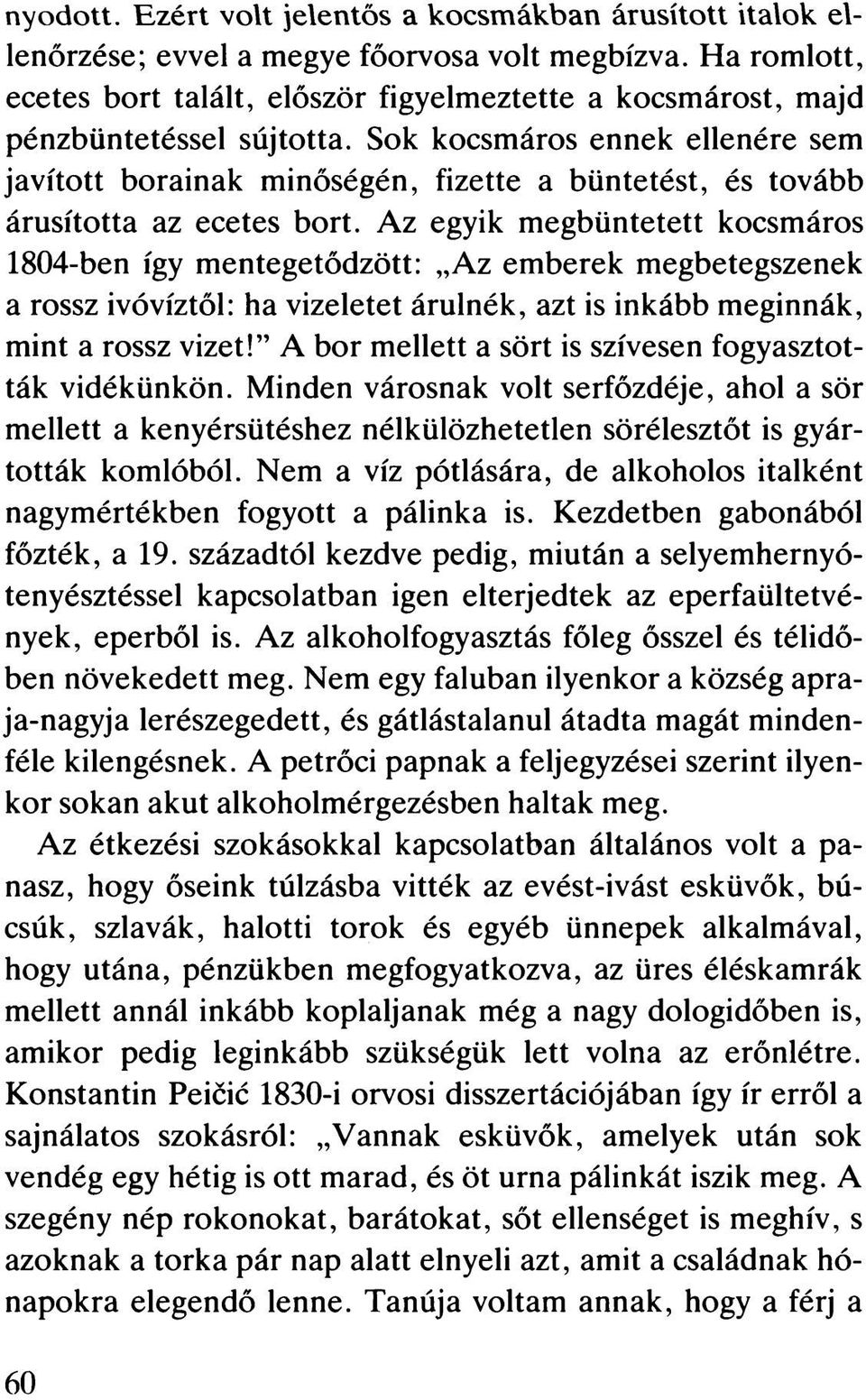 Sok kocsmáros ennek ellenére sem javított borainak minőségén, fizette a büntetést, és tovább árusította az ecetes bort.