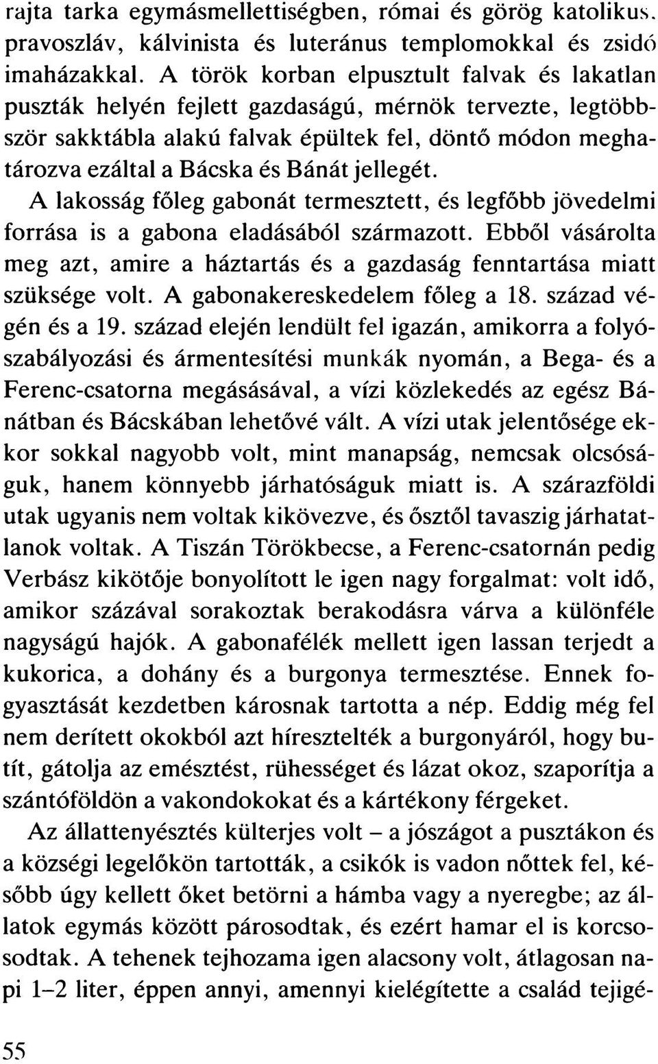 jellegét. A lakosság főleg gabonát termesztett, és legfőbb jövedelmi forrása is a gabona eladásából származott.