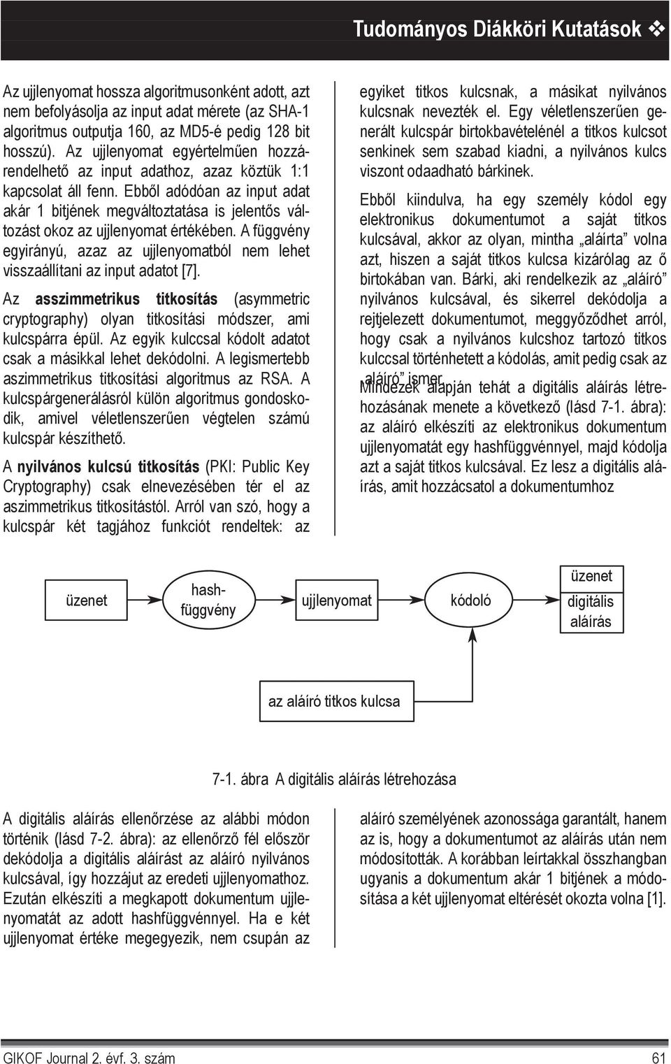 Ebb l adódóan az input adat akár 1 bitjének megváltoztatása is jelent s változást okoz az ujjlenyomat értékében.