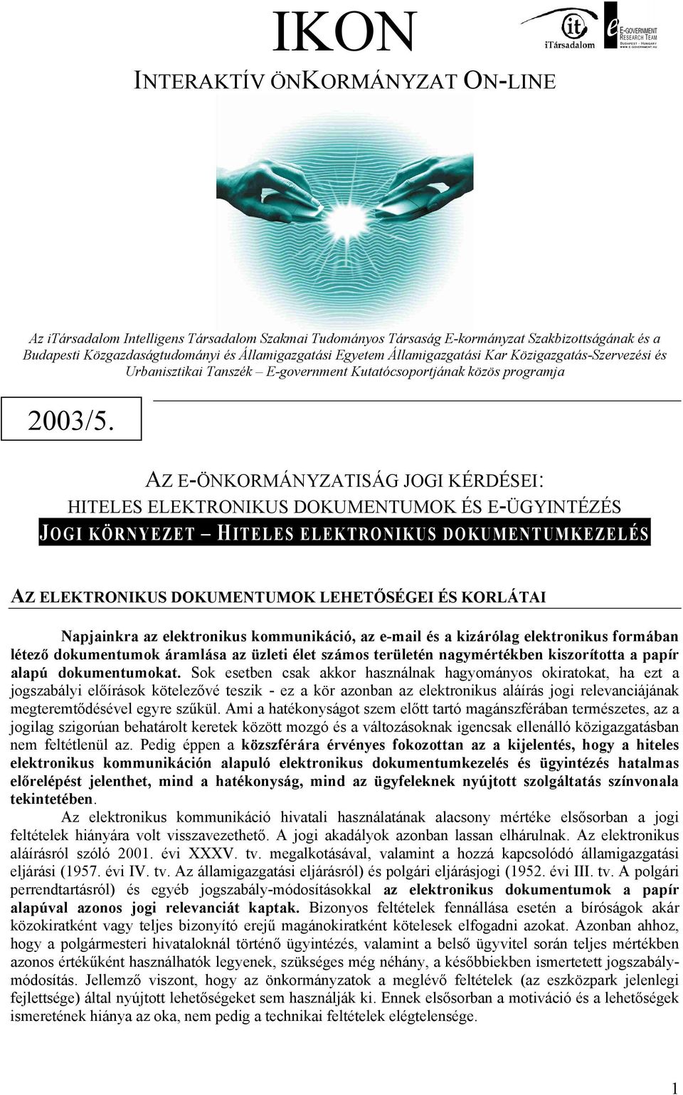 AZ E-ÖNKORMÁNYZATISÁG JOGI KÉRDÉSEI: HITELES ELEKTRONIKUS DOKUMENTUMOK ÉS E-ÜGYINTÉZÉS JOGI KÖRNYEZET HITELES ELEKTRONIKUS DOKUMENTUMKEZELÉS AZ ELEKTRONIKUS DOKUMENTUMOK LEHETŐSÉGEI ÉS KORLÁTAI