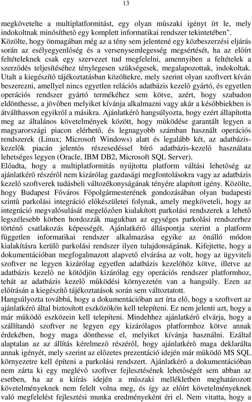 megfelelni, amennyiben a feltételek a szerződés teljesítéséhez ténylegesen szükségesek, megalapozottak, indokoltak.