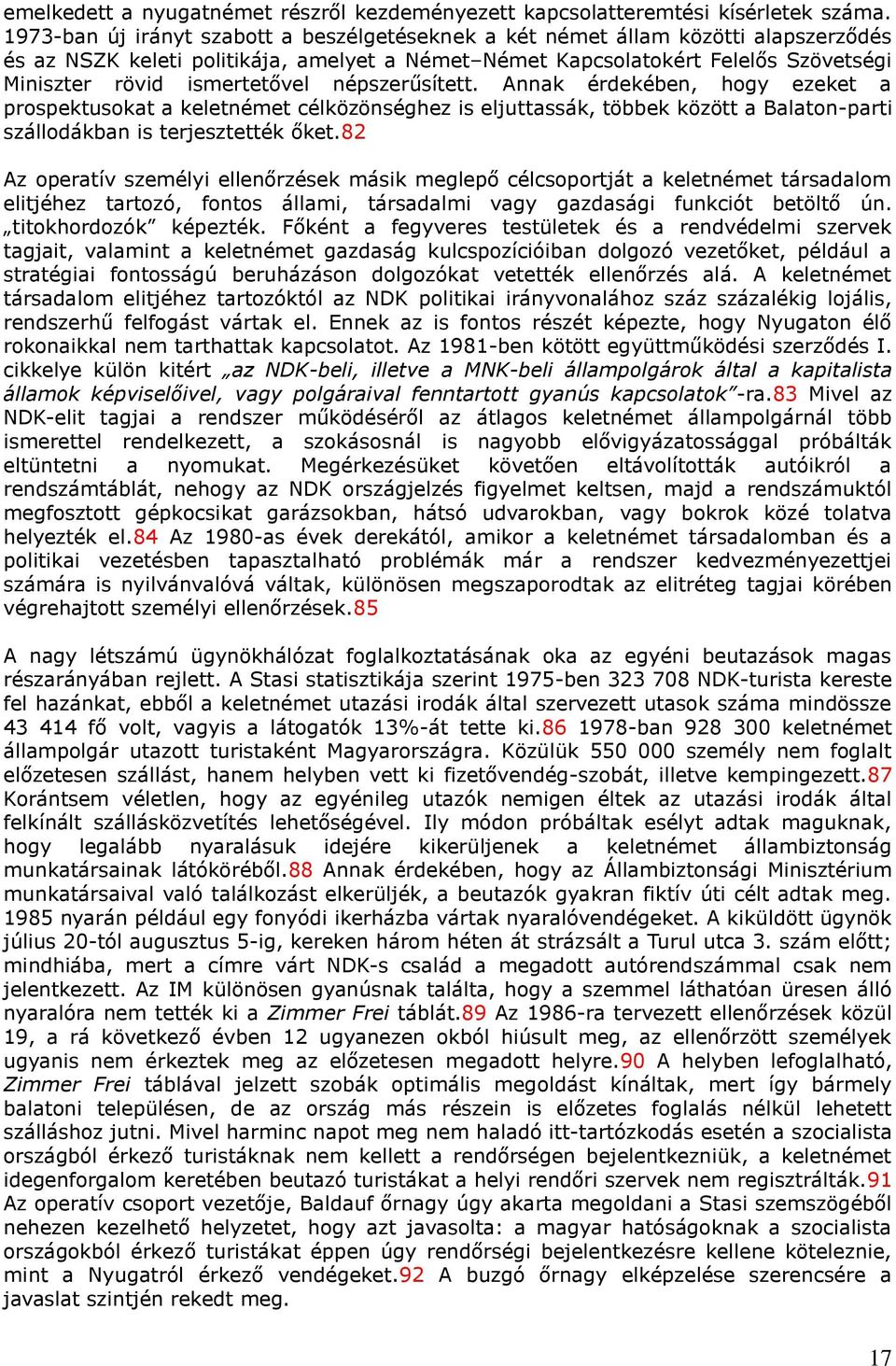 ismertetővel népszerűsített. Annak érdekében, hogy ezeket a prospektusokat a keletnémet célközönséghez is eljuttassák, többek között a Balaton-parti szállodákban is terjesztették őket.