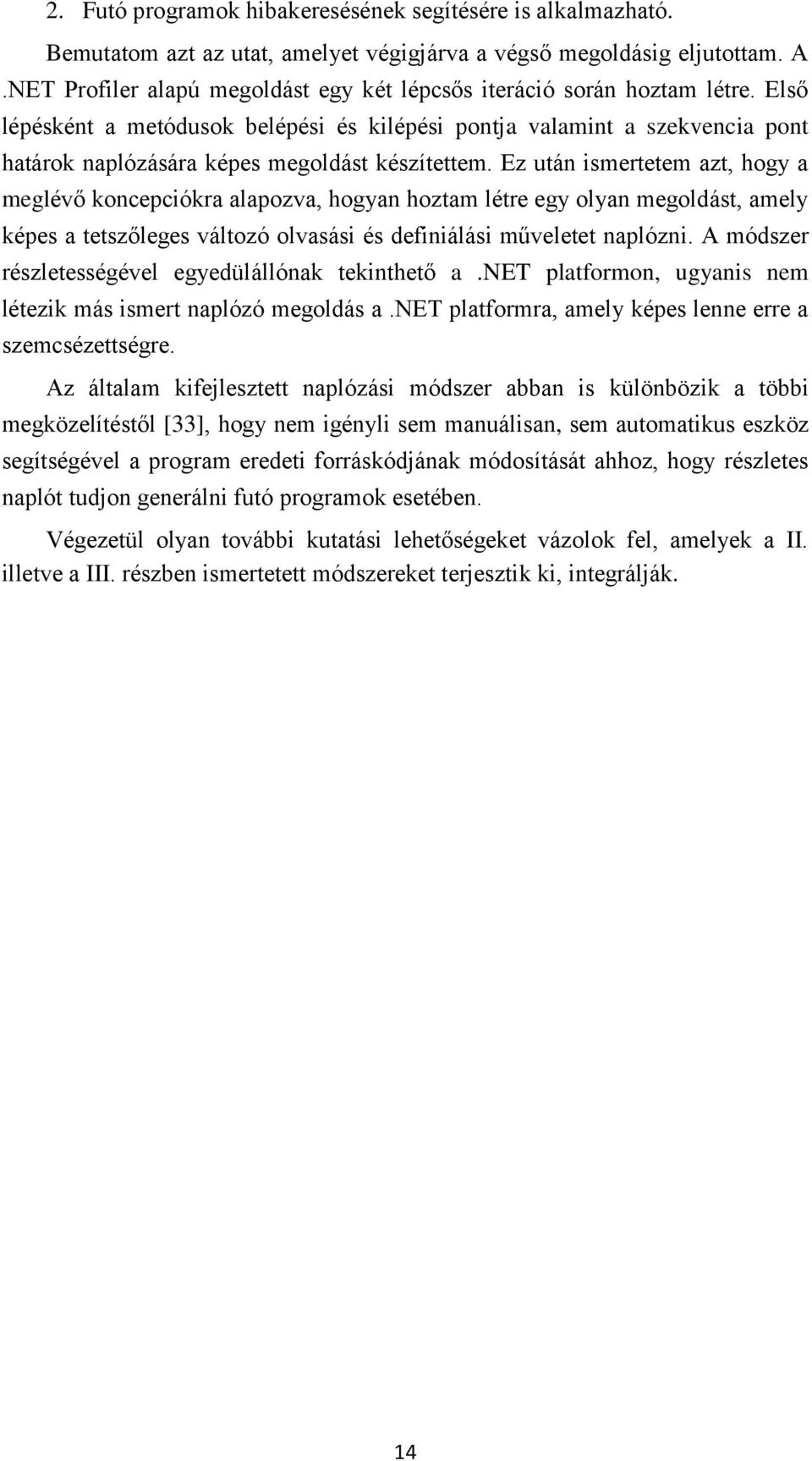 Első lépésként a metódusok belépési és kilépési pontja valamint a szekvencia pont határok naplózására képes megoldást készítettem.