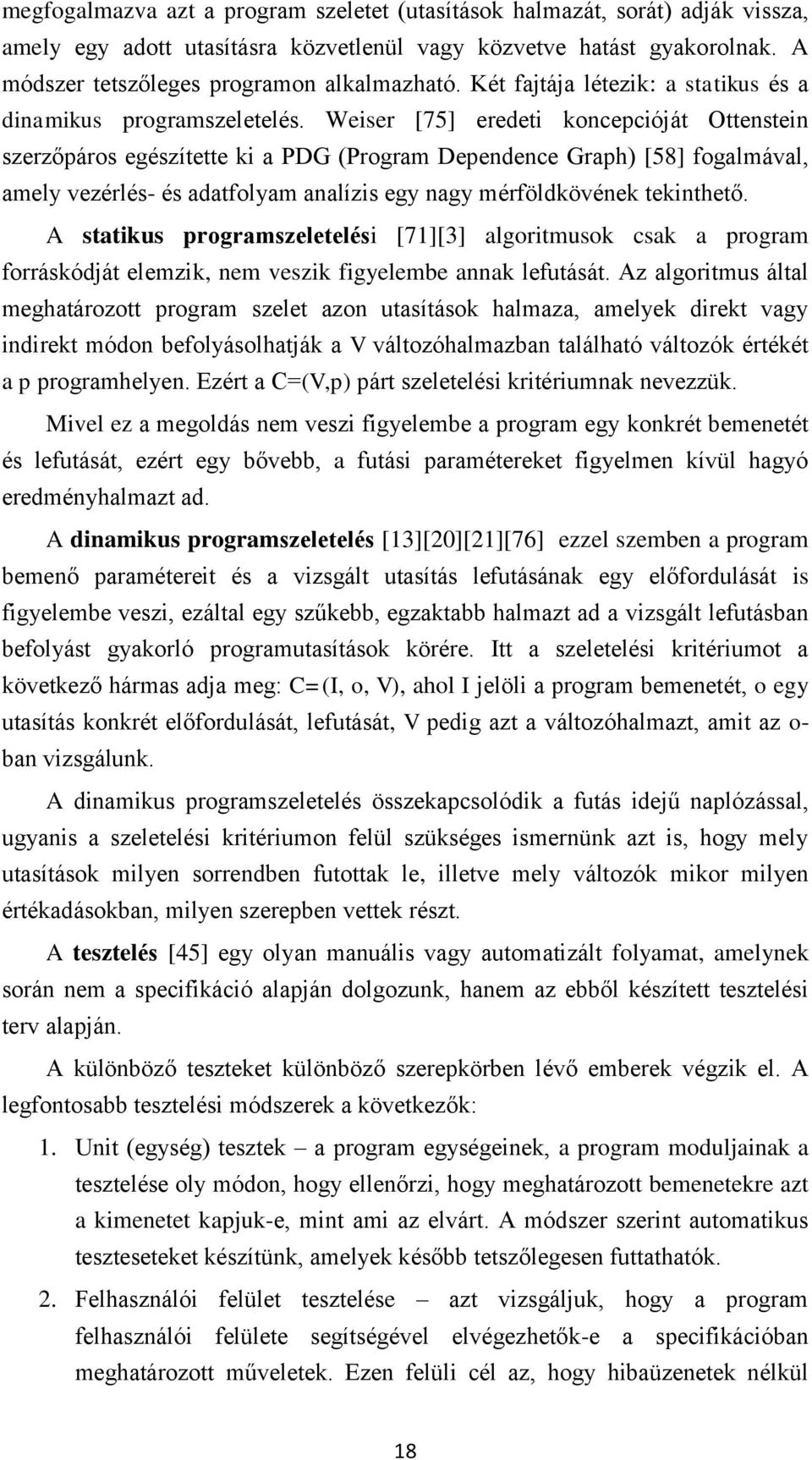 Weiser [75] eredeti koncepcióját Ottenstein szerzőpáros egészítette ki a PDG (Program Dependence Graph) [58] fogalmával, amely vezérlés- és adatfolyam analízis egy nagy mérföldkövének tekinthető.