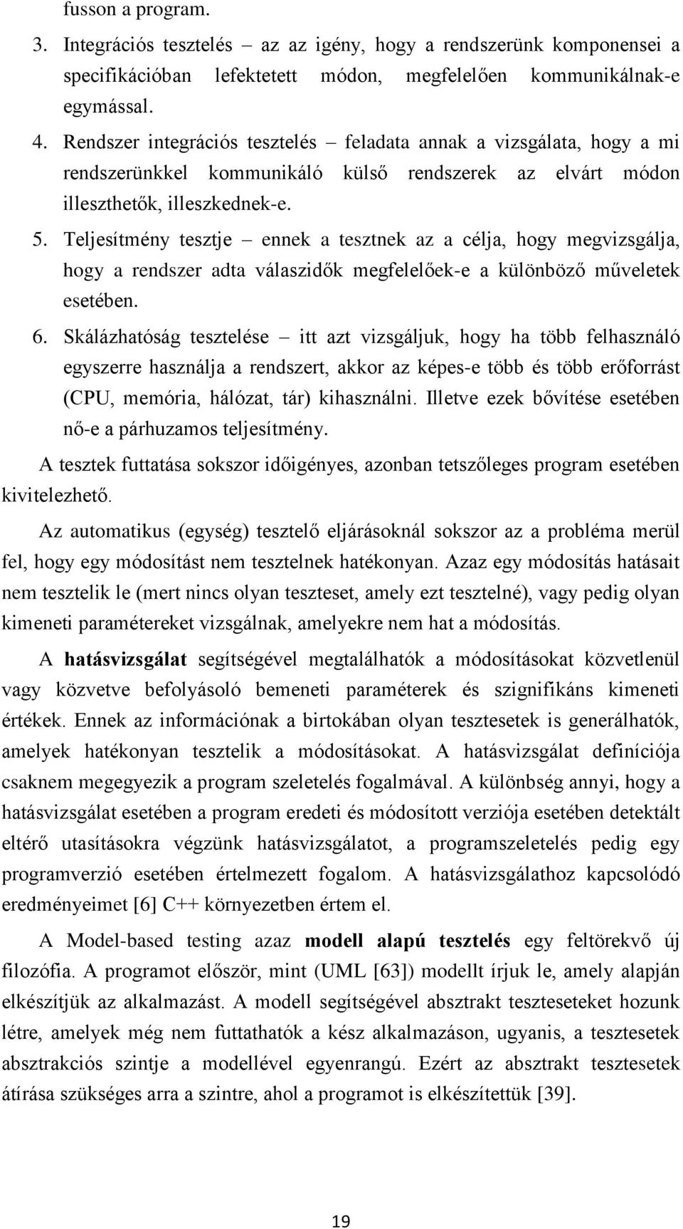 Teljesítmény tesztje ennek a tesztnek az a célja, hogy megvizsgálja, hogy a rendszer adta válaszidők megfelelőek-e a különböző műveletek esetében. 6.