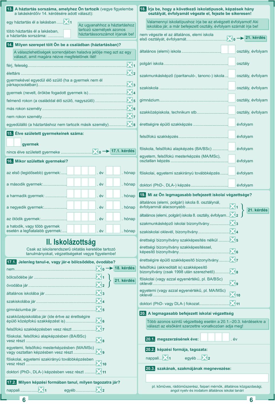 A válaszlehetőségek sorrendjében haladva jelölje meg azt az egy választ, amit magára nézve megfelelőnek ítél! férj, feleség.