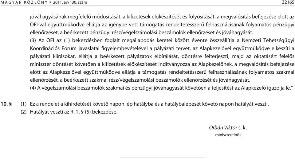 rendeltetésszerû felhasználásának folyamatos pénzügyi ellenõrzését, a beérkezett pénzügyi rész/végelszámolási beszámolók ellenõrzését és jóváhagyását.