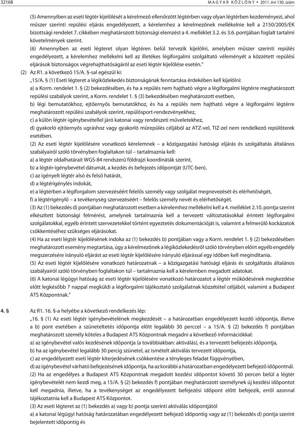 mellékelnie kell a 2150/2005/EK bizottsági rendelet 7. cikkében meghatározott biztonsági elemzést a 4. melléklet 3.2. és 3.6. pontjában foglalt tartalmi követelmények szerint.