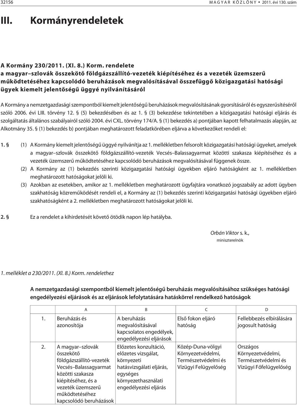 jelentõségû üggyé nyilvánításáról A Kormány a nemzetgazdasági szempontból kiemelt jelentõségû beruházások megvalósításának gyorsításáról és egyszerûsítésérõl szóló 2006. évi LIII. törvény 12.