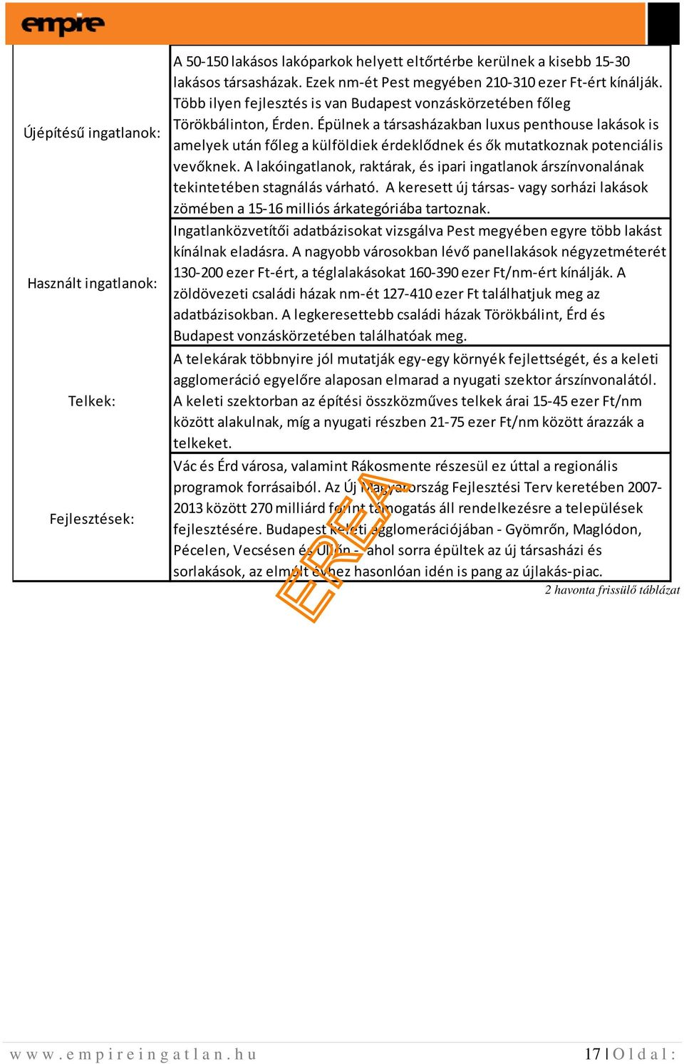 Épülnek a társasházakban luxus penthouse lakások is amelyek után főleg a külföldiek érdeklődnek és ők mutatkoznak potenciális vevőknek.