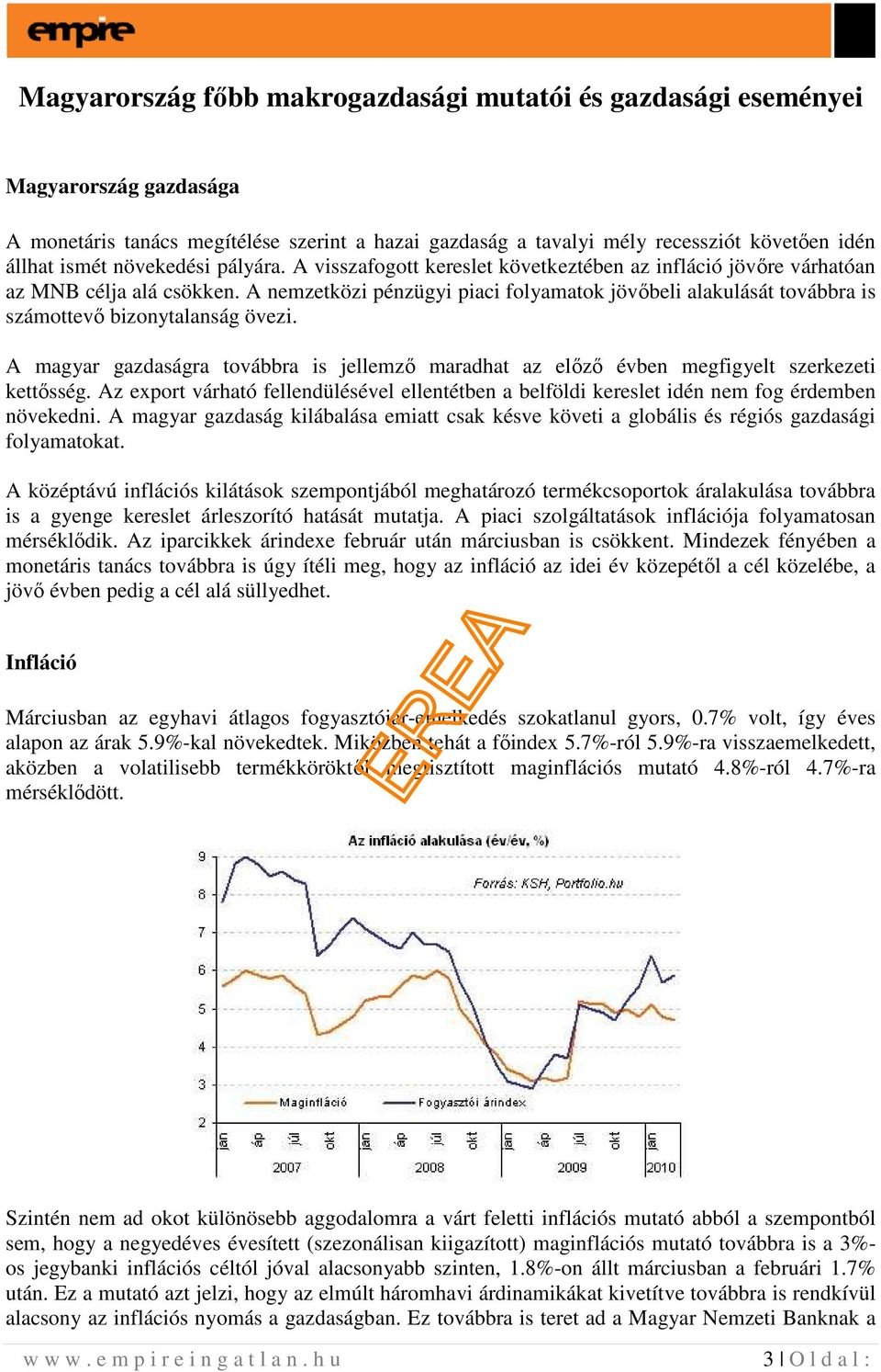 A nemzetközi pénzügyi piaci folyamatok jövıbeli alakulását továbbra is számottevı bizonytalanság övezi.