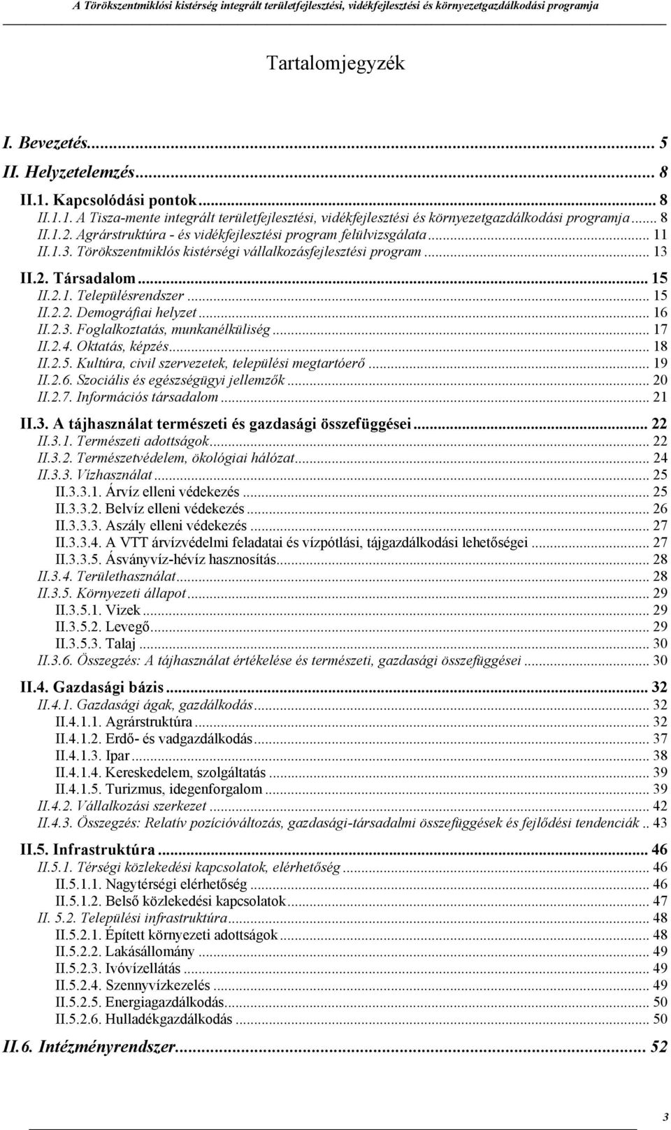 .. 16 II.2.3. Foglalkoztatás, munkanélküliség... 17 II.2.4. Oktatás, képzés... 18 II.2.5. Kultúra, civil szervezetek, települési megtartóerő... 19 II.2.6. Szociális és egészségügyi jellemzők... 20 II.