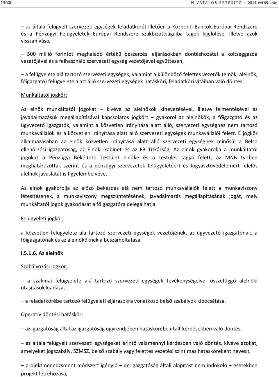 visszahívása, 500 millió forintot meghaladó értékű beszerzési eljárásokban döntéshozatal a költséggazda vezetőjével és a felhasználó szervezeti egység vezetőjével együttesen, a felügyelete alá