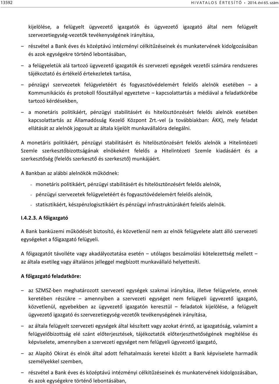 célkitűzéseinek és munkatervének kidolgozásában és azok egységekre történő lebontásában, a felügyeletük alá tartozó ügyvezető igazgatók és szervezeti egységek vezetői számára rendszeres tájékoztató