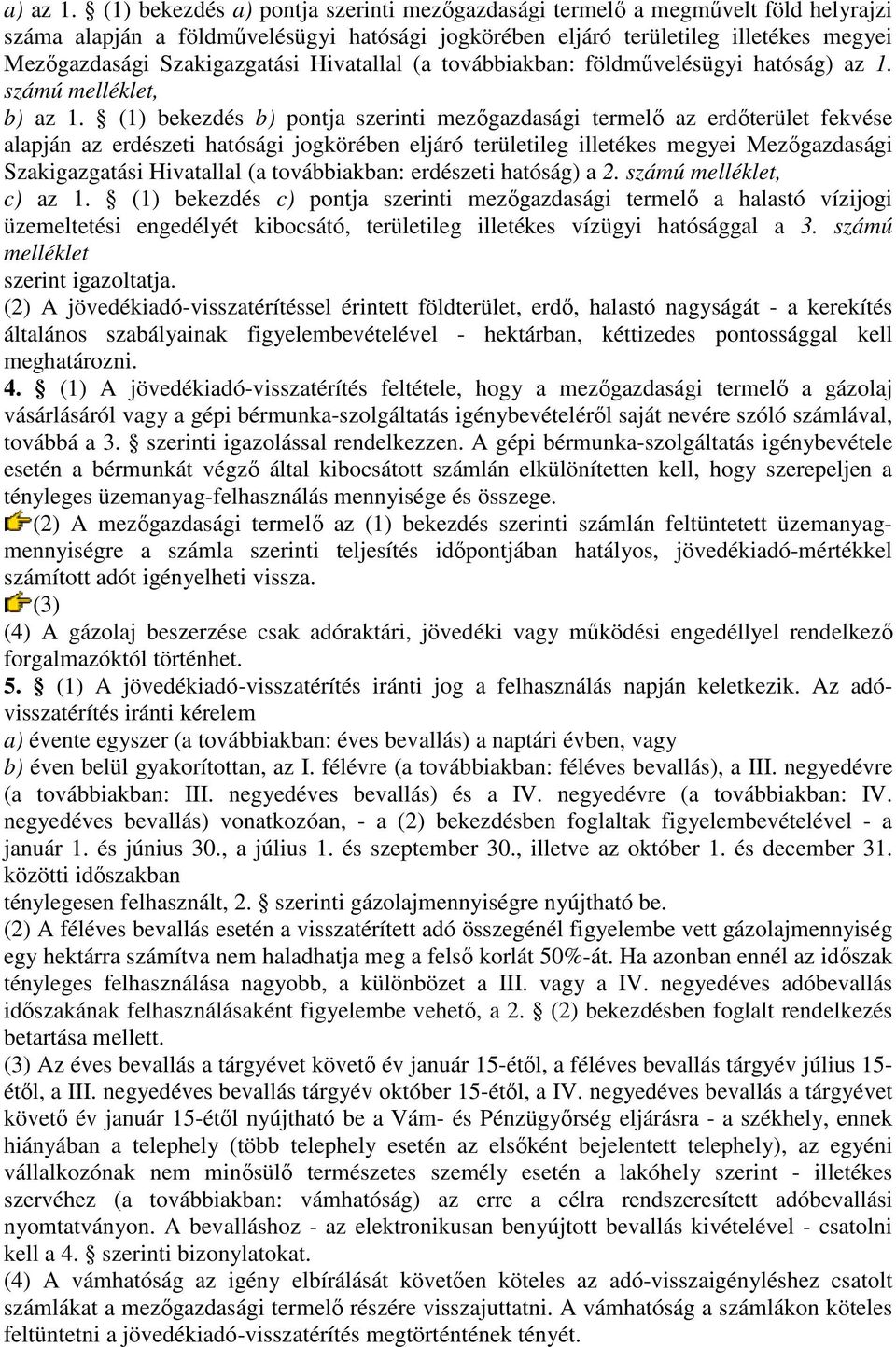 Hivatallal (a továbbiakban: földmővelésügyi hatóság) az 1. számú melléklet, b) az 1.