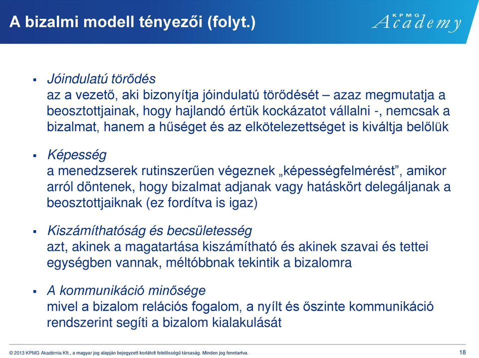 elkötelezettséget is kiváltja belőlük Képesség a menedzserek rutinszerűen végeznek képességfelmérést, amikor arról döntenek, hogy bizalmat adjanak vagy hatáskört delegáljanak a beosztottjaiknak (ez