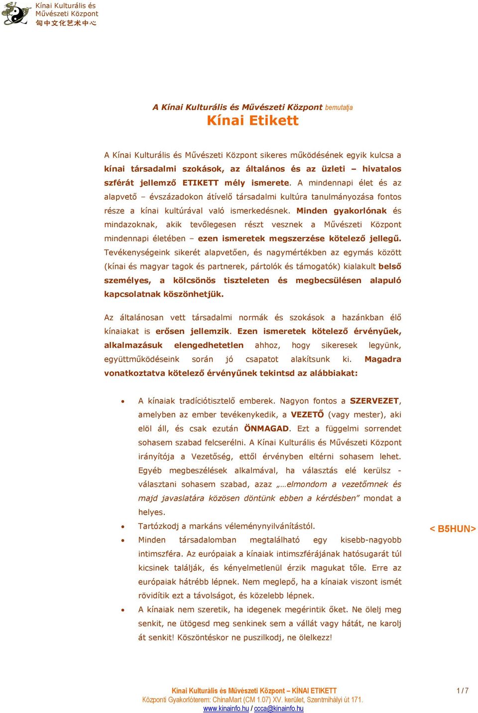 A mindennapi élet és az alapvetı évszázadokon átívelı társadalmi kultúra tanulmányozása fontos része a kínai kultúrával való ismerkedésnek.