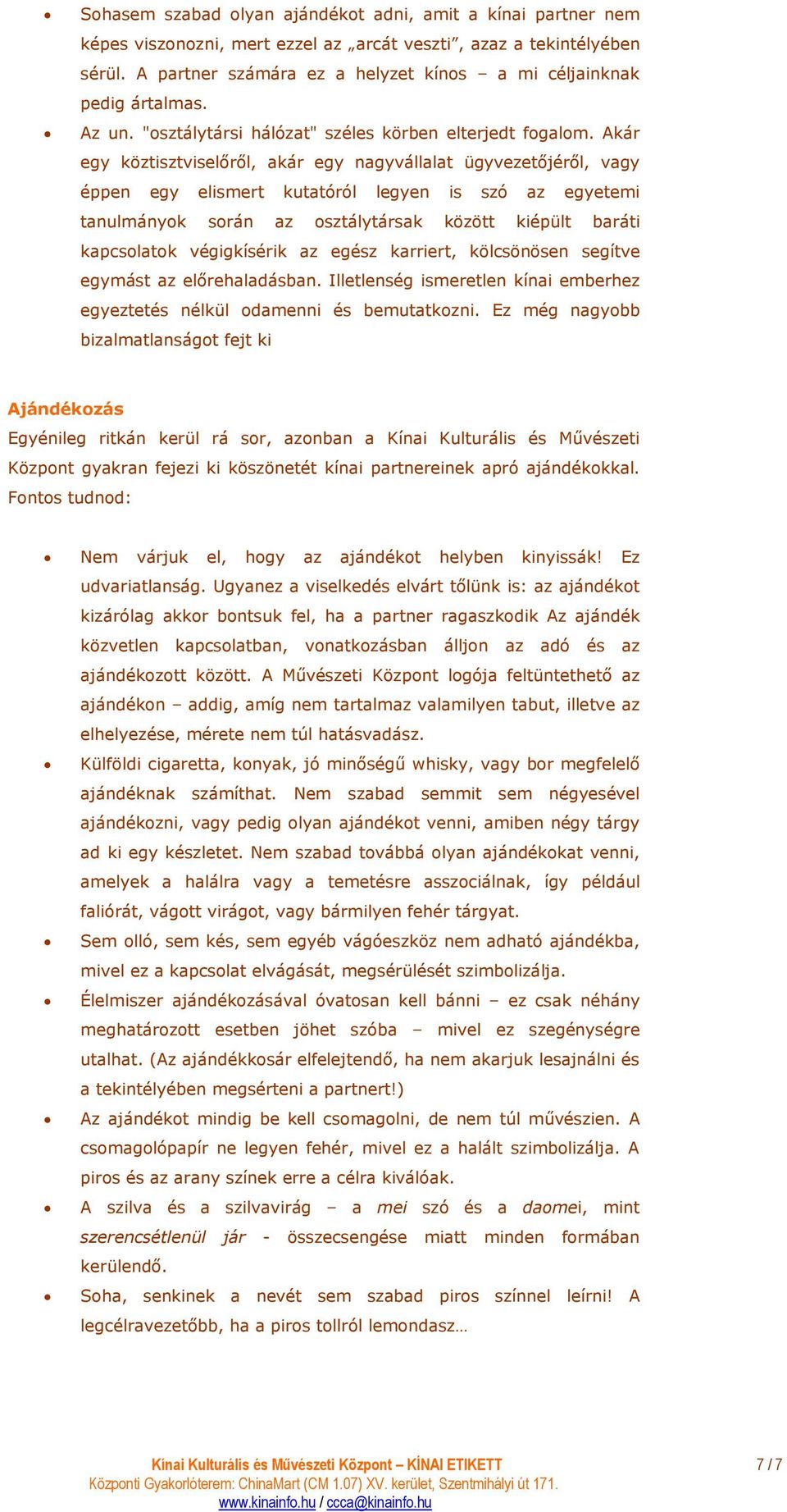 Akár egy köztisztviselırıl, akár egy nagyvállalat ügyvezetıjérıl, vagy éppen egy elismert kutatóról legyen is szó az egyetemi tanulmányok során az osztálytársak között kiépült baráti kapcsolatok